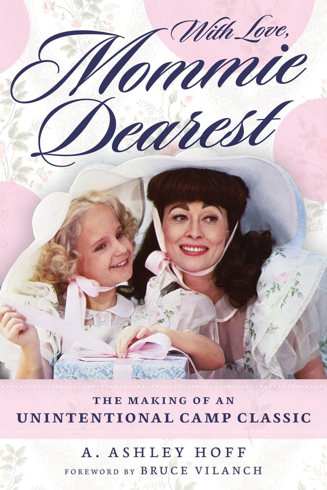 With Love, Mommie Dearest: The Making of an Unintentional Camp Classic book