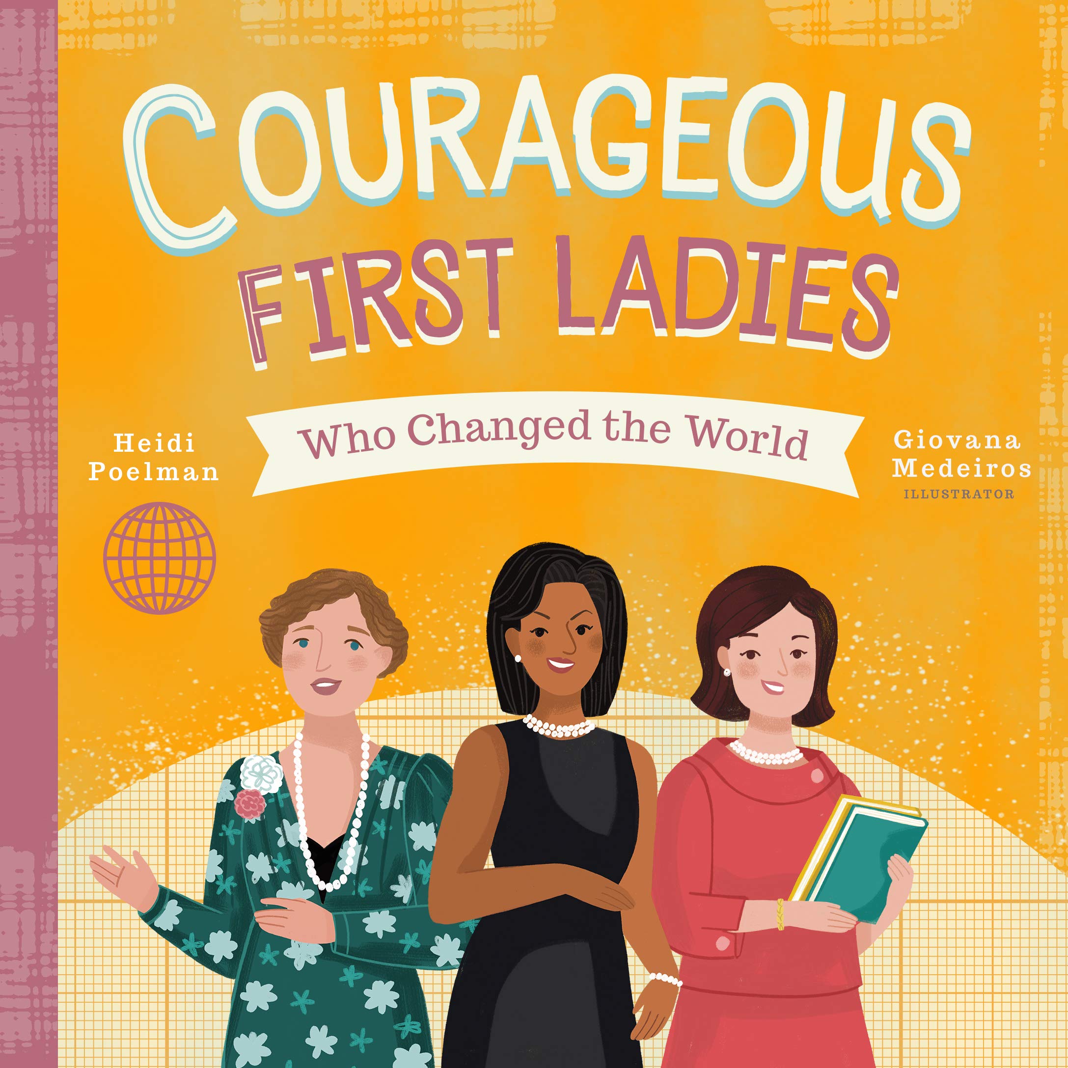 Courageous First Ladies Who Changed the World (People Who Changed the World) Politics & History