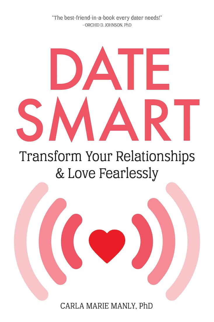 Date Smart: Transform Your Relationships and Love Fearlessly Partnership & Love