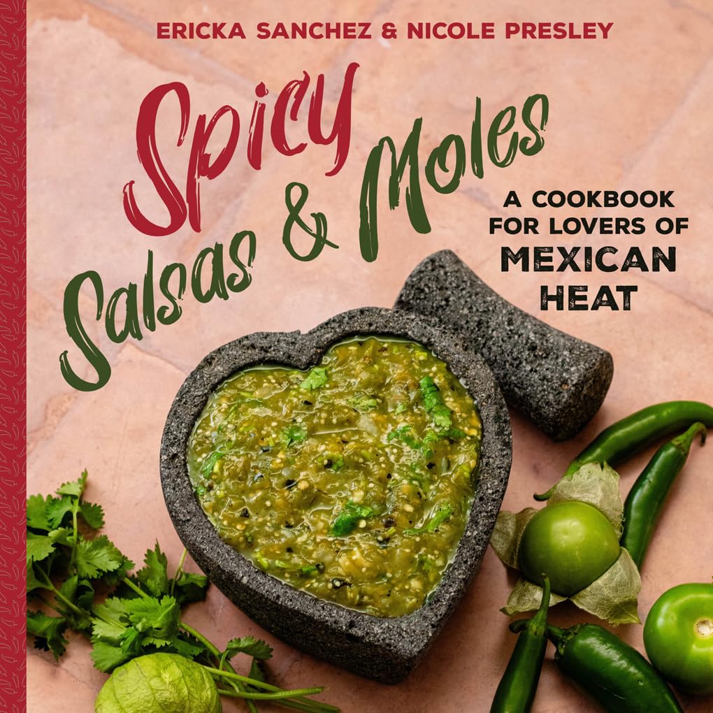 Spicy Salsas & Moles: A Cookbook for Lovers of Mexican Heat Leisure, Home & Garden