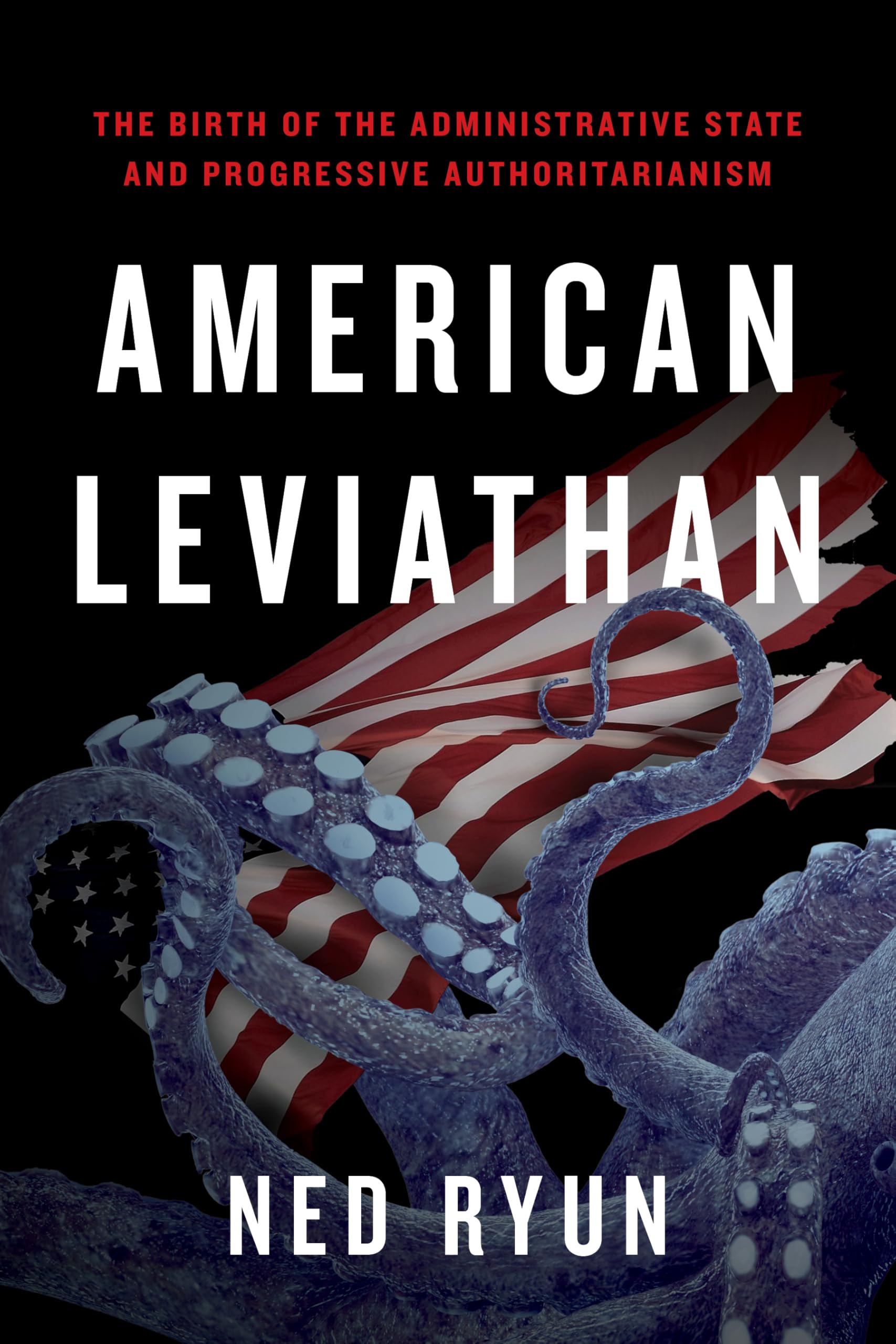 American Leviathan: The Birth of the Administrative State and Progressive Authoritarianism Philosophy