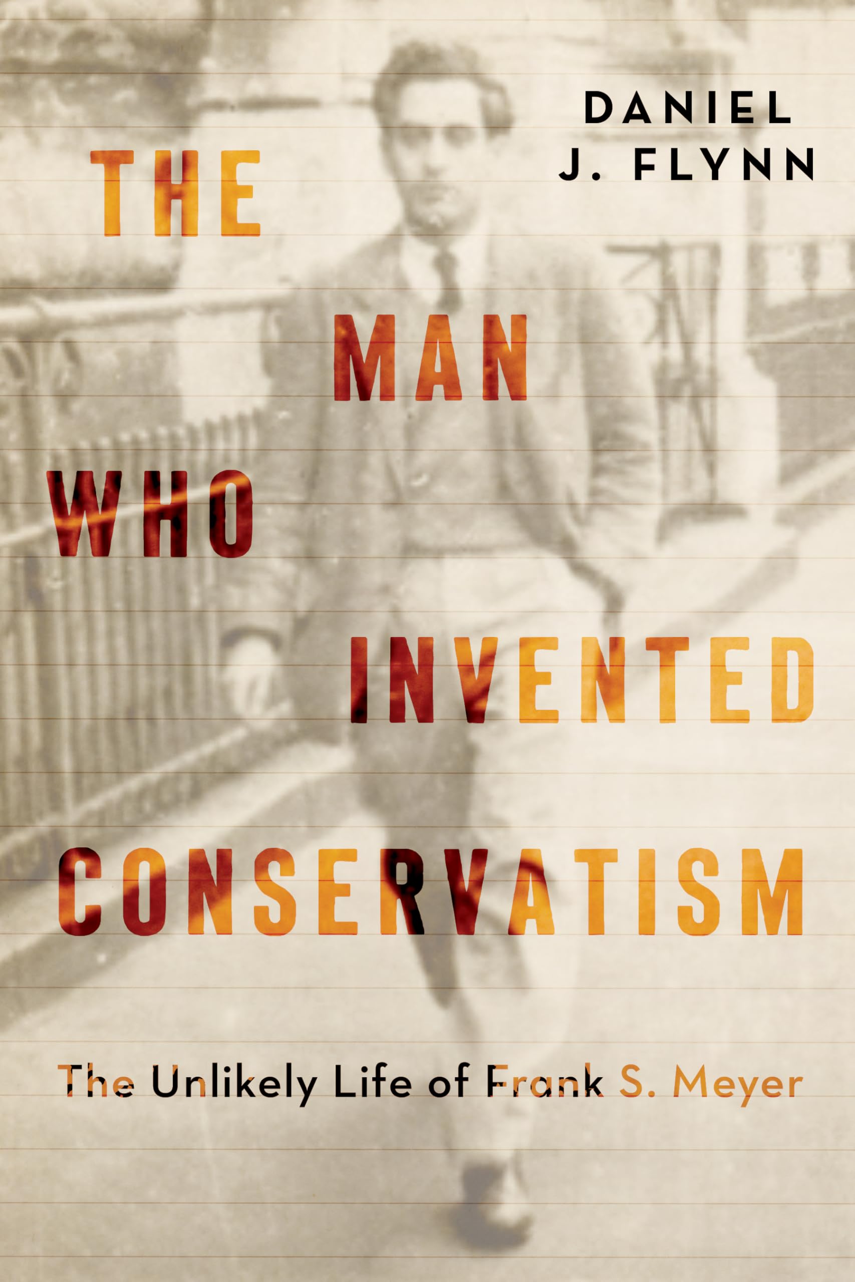 The Man Who Invented Conservatism: The Unlikely Life of Frank S. Meyer Philosophy