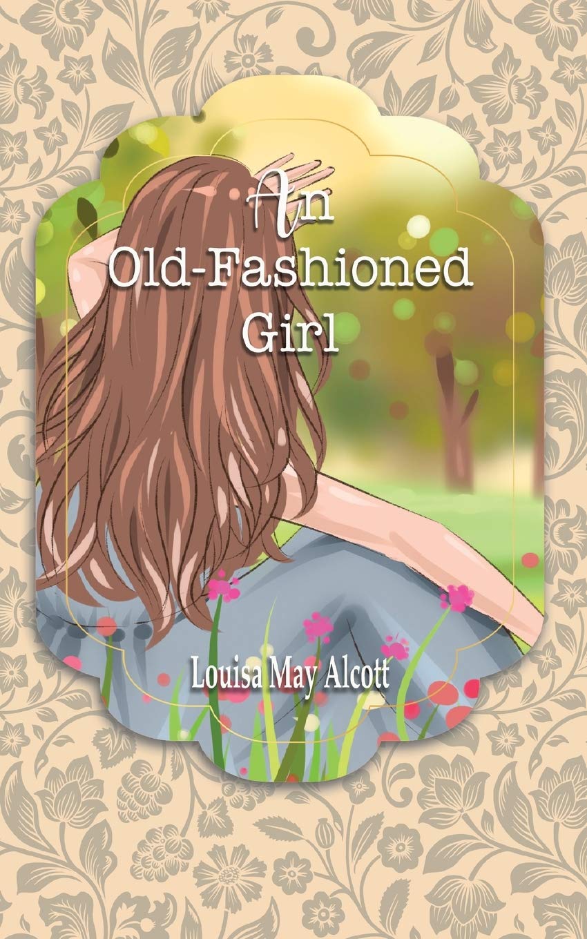 An Old Fashioned Girl (The Best Louisa May Alcott Books, Band 4) Social Sciences