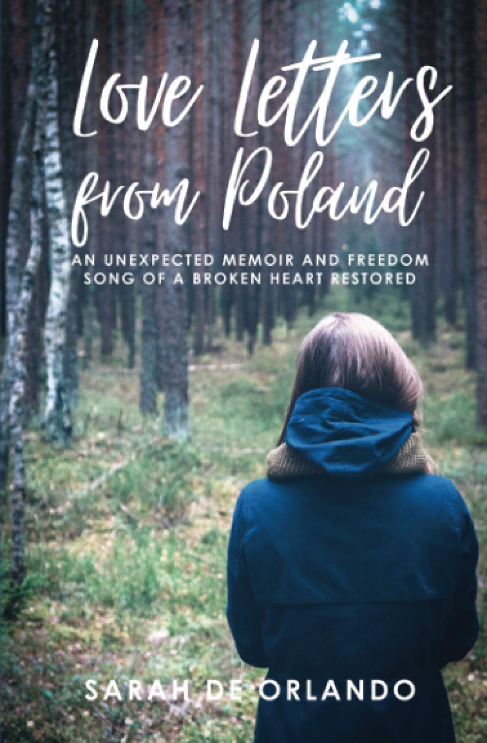 Love Letters from Poland: An Unexpected Memoir and Freedom Song of a Broken Heart Restored Books