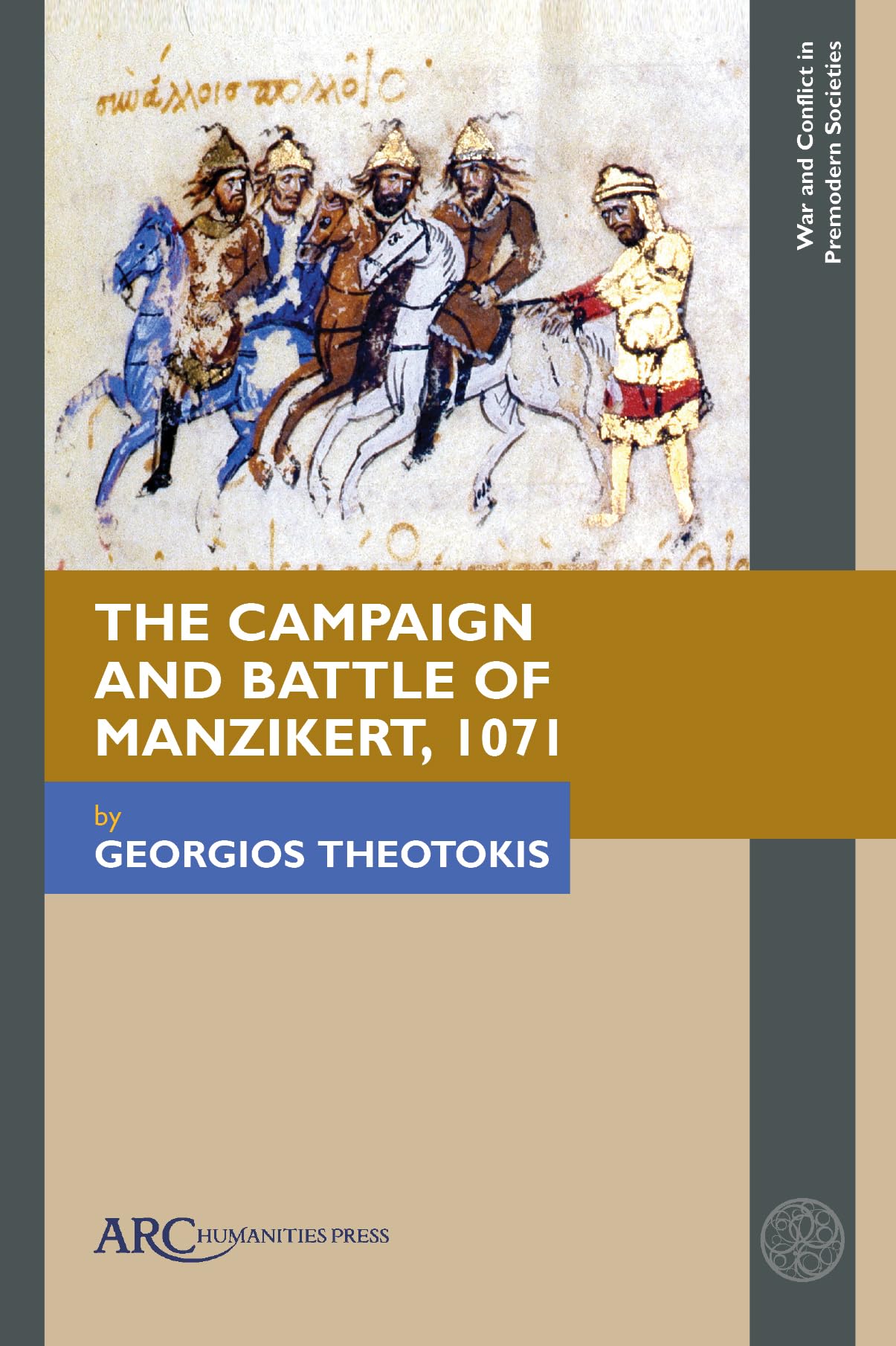 The Campaign and Battle of Manzikert, 1071 (War and Conflict in Premodern Societies) Social Sciences
