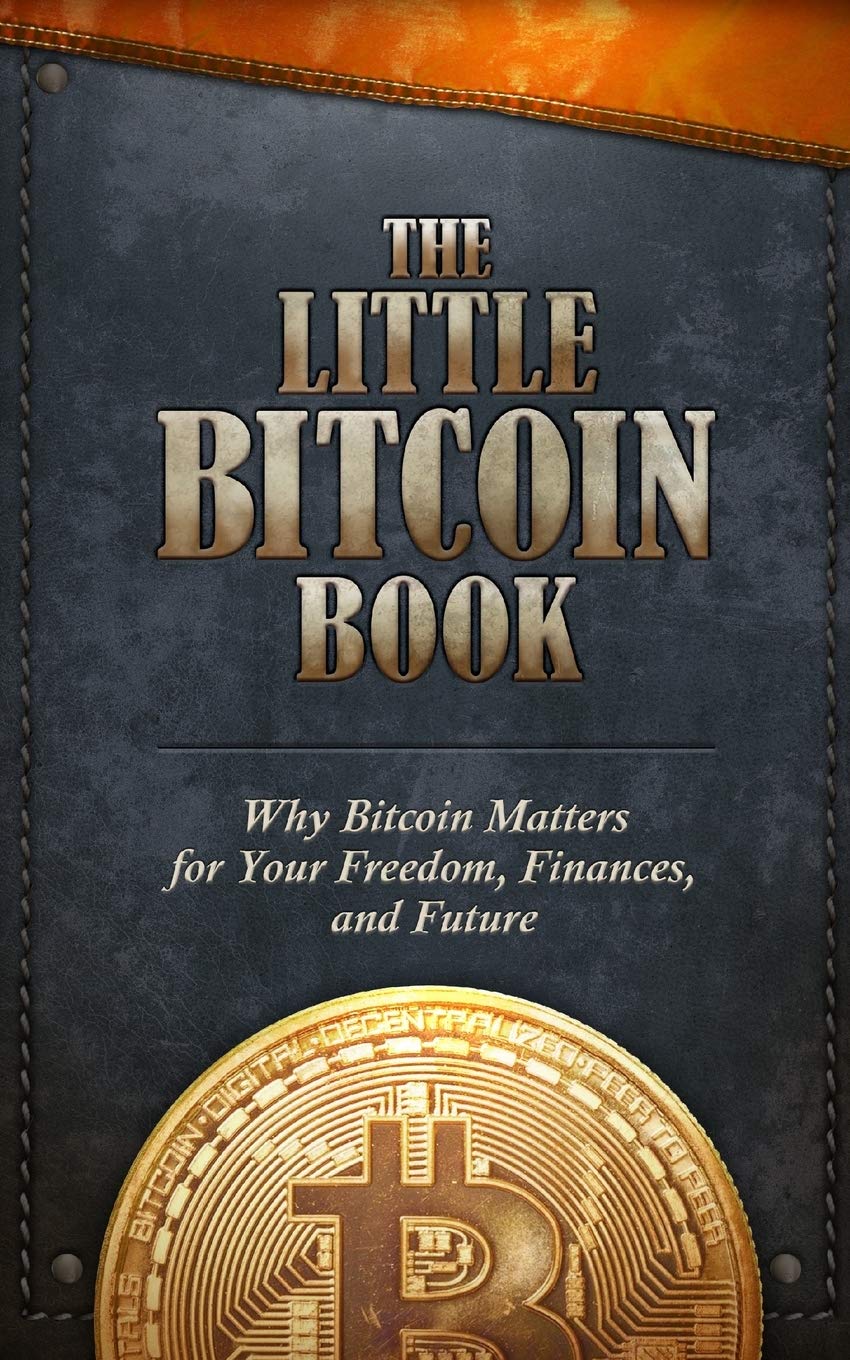 The Little Bitcoin Book: Why Bitcoin Matters for Your Freedom, Finances, and Future Business, Finance & Career