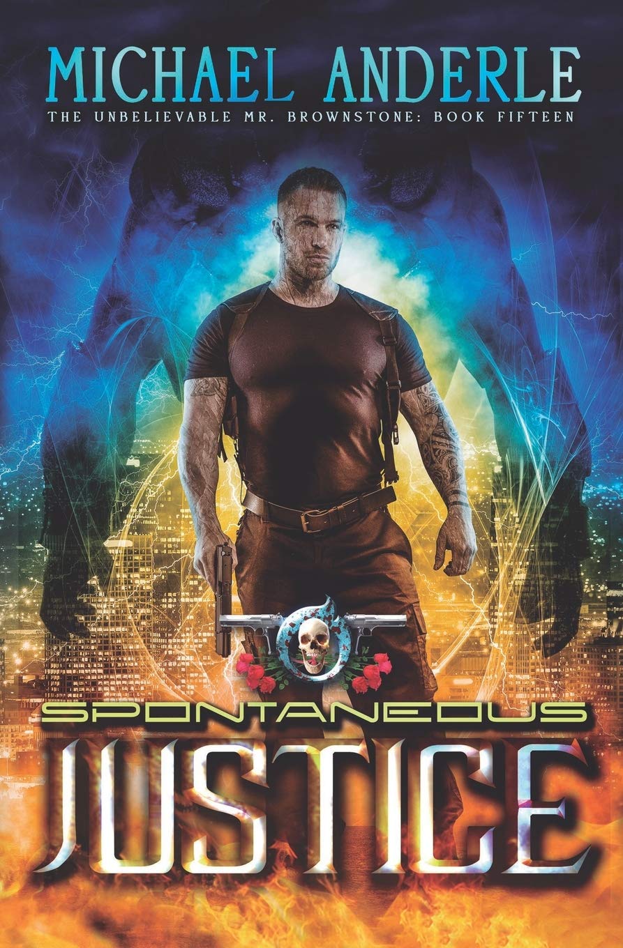 Spontaneous Justice: An Urban Fantasy Action Adventure (The Unbelievable Mr. Brownstone, Band 15) Historical Fiction