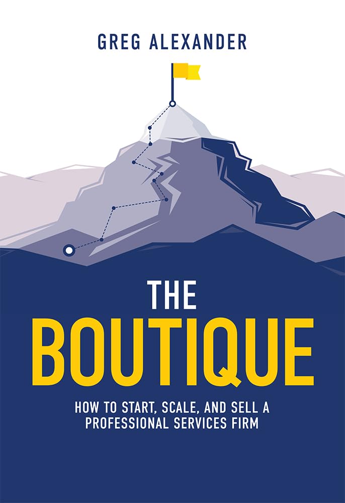 The Boutique: How To Start, Scale, And Sell A Professional Services Firm Business, Finance & Career