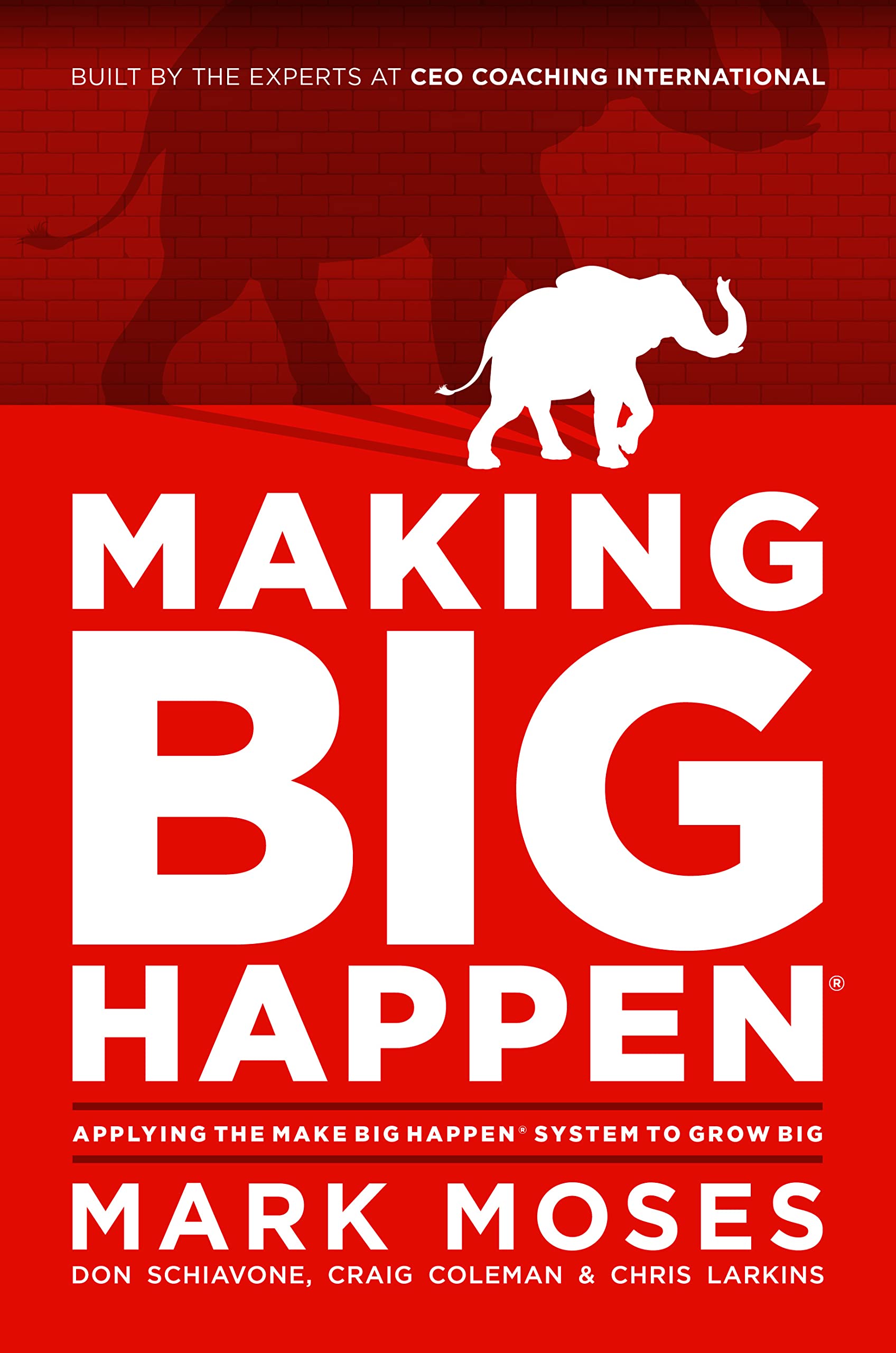 Making Big Happen: Applying the Make Big Happen System to Grow Big book