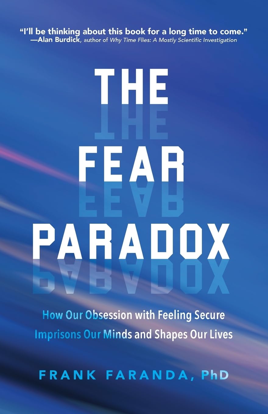 Fear Paradox: How Our Obsession with Feeling Secure Imprisons Our Minds and Shapes Our Lives (Learning to Take Risks, Overcoming Anxieties) General education