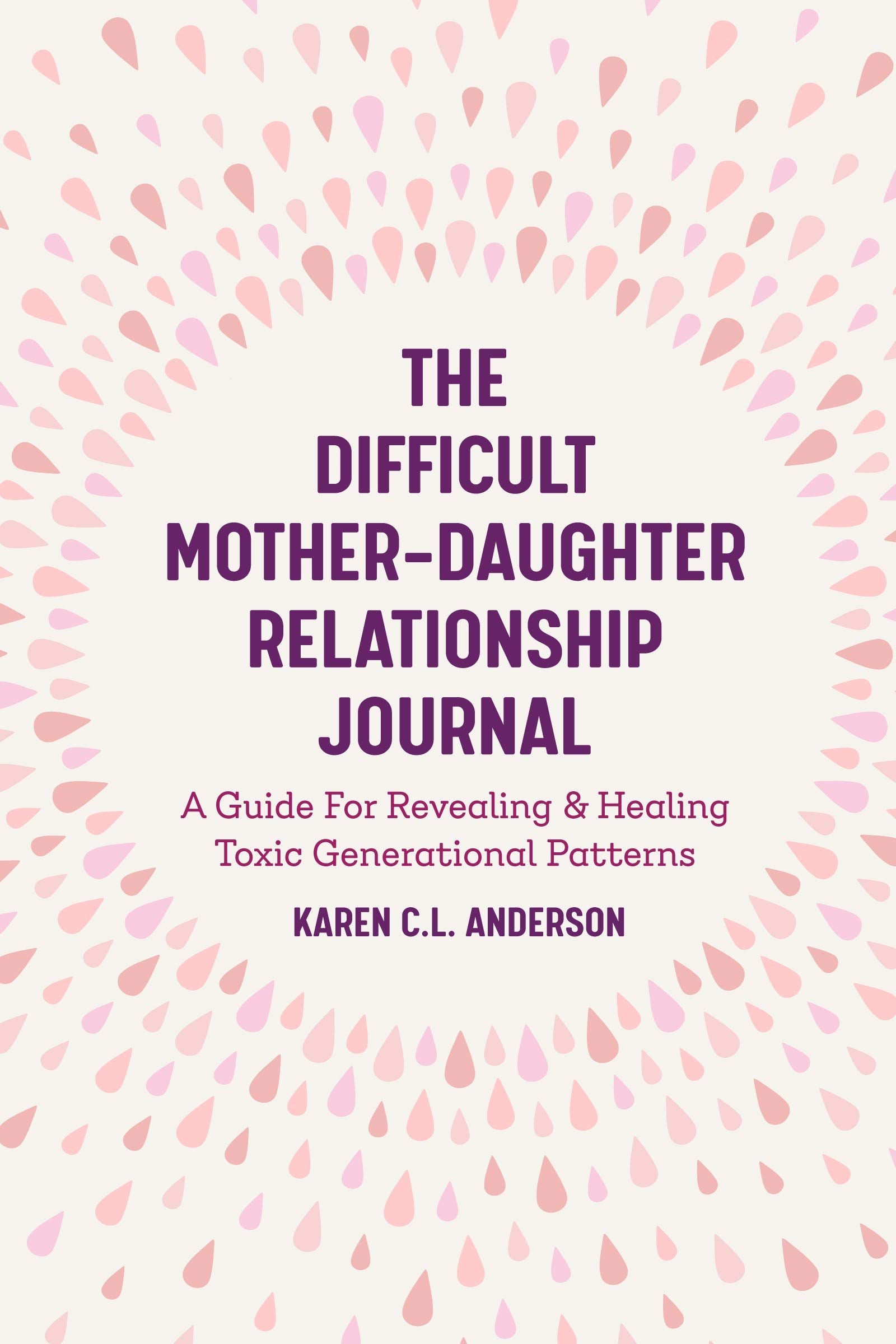 Difficult Mother-Daughter Relationship Journal: A Guide For Revealing & Healing Toxic Generational Patterns (Companion Journal to Difficult Mothers Adult Daughters) Social Sciences
