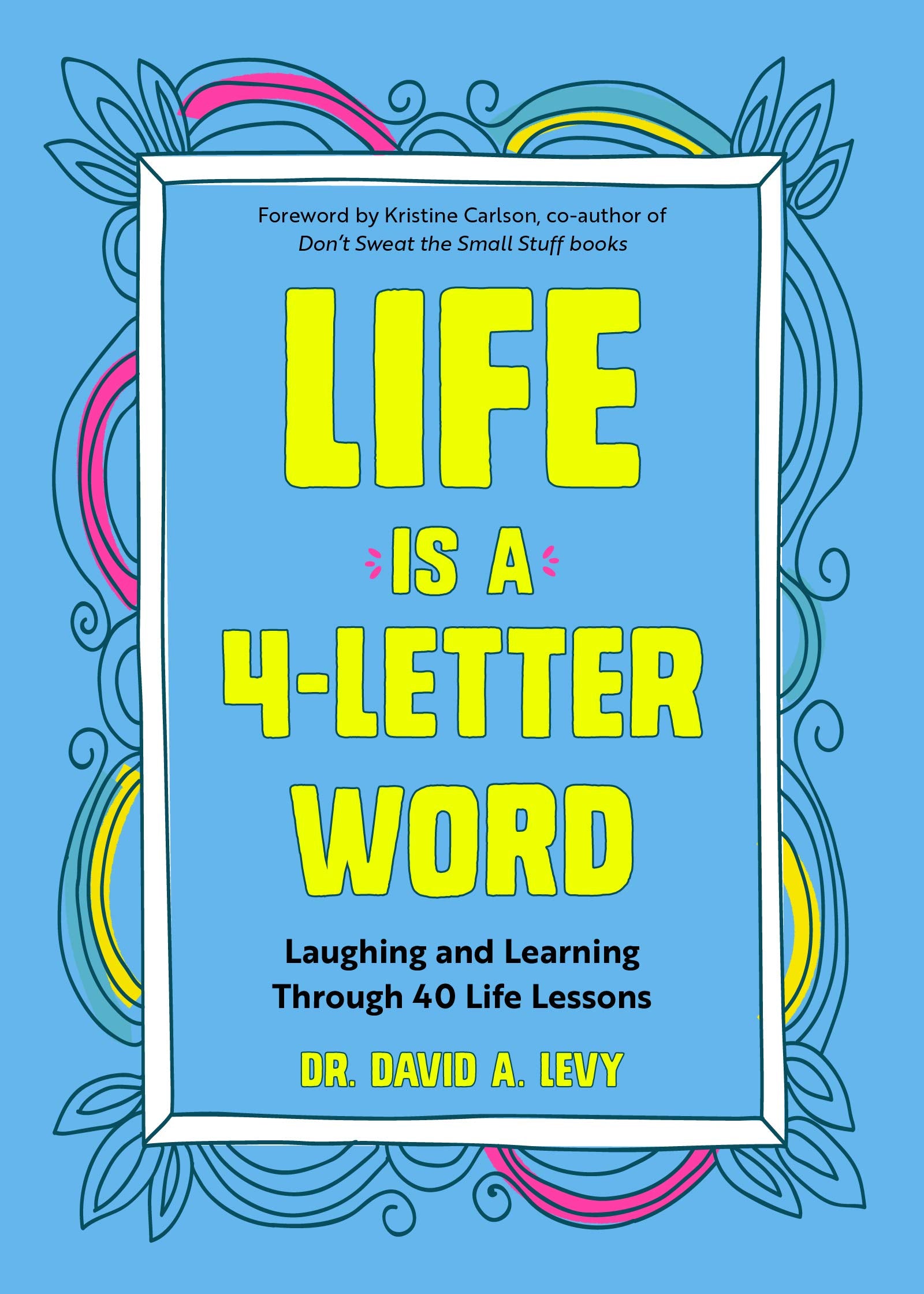 Life Is a 4-Letter Word: Laughing and Learning Through 40 Life Lessons (Humor Essays, Doctors & Medicine Humor, for Readers of The Family Crucible) Philosophy