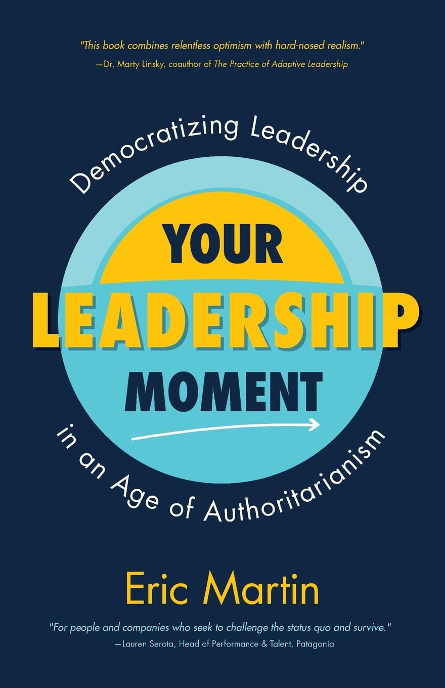 Your Leadership Moment: Democratizing Leadership in an Age of Authoritarianism Social Sciences