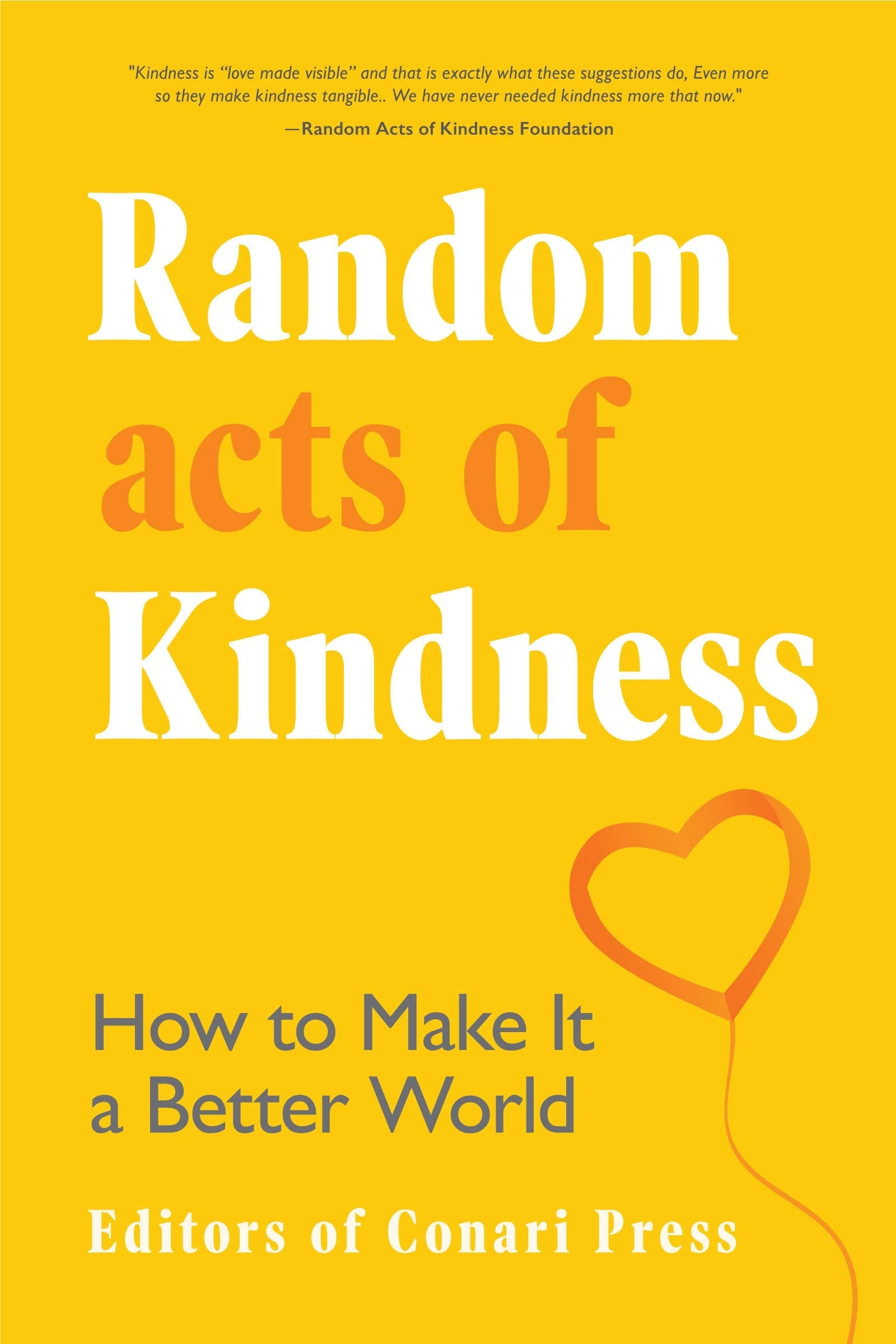 Random Acts of Kindness: How to Make It a Better World Business, Finance & Career
