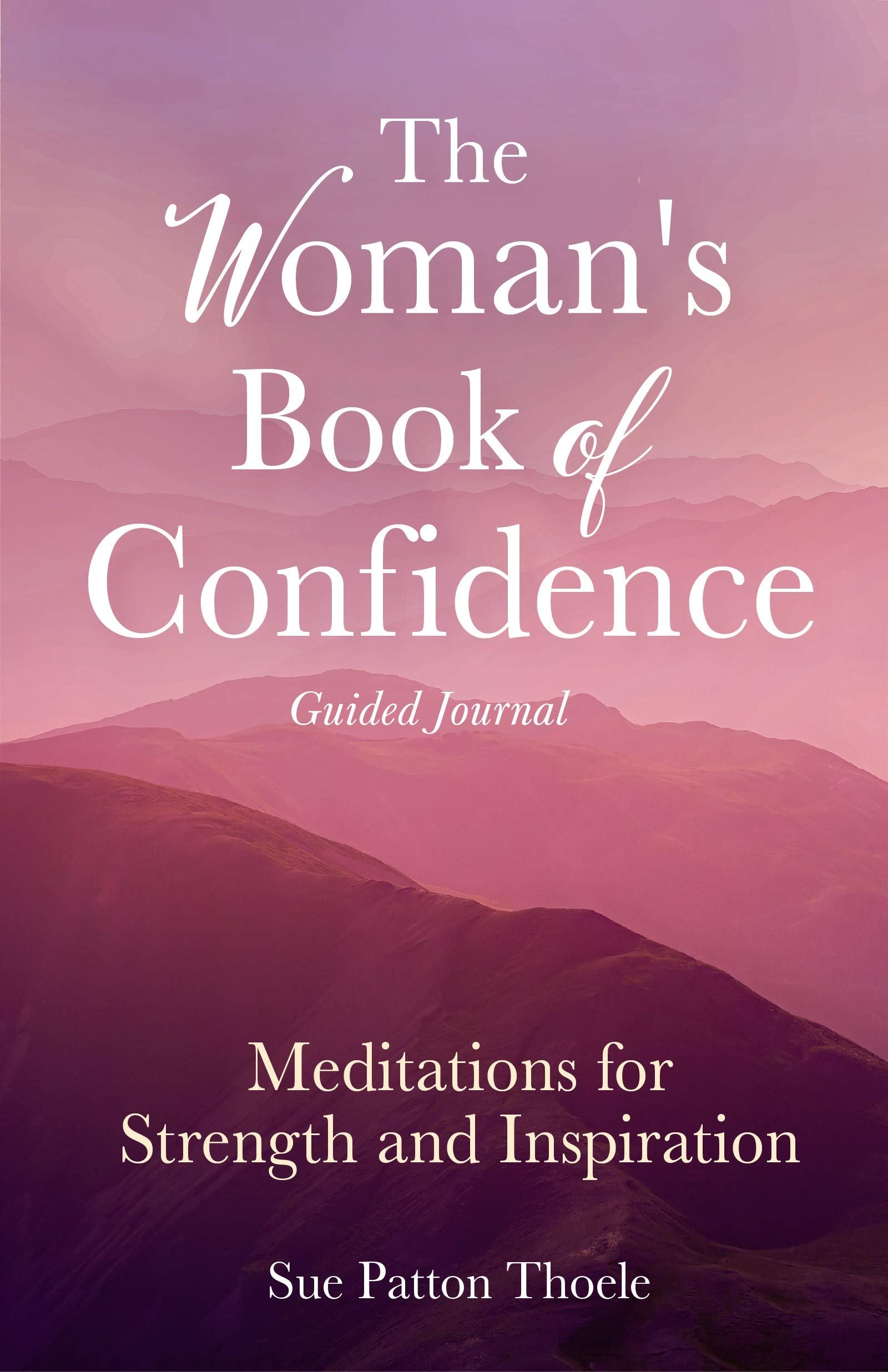 The Woman's Book of Confidence Guided Journal: Meditations for Strength and Inspiration - Positive Affirmations for Women; Mindfulness; New Age Self-help, Self-care book