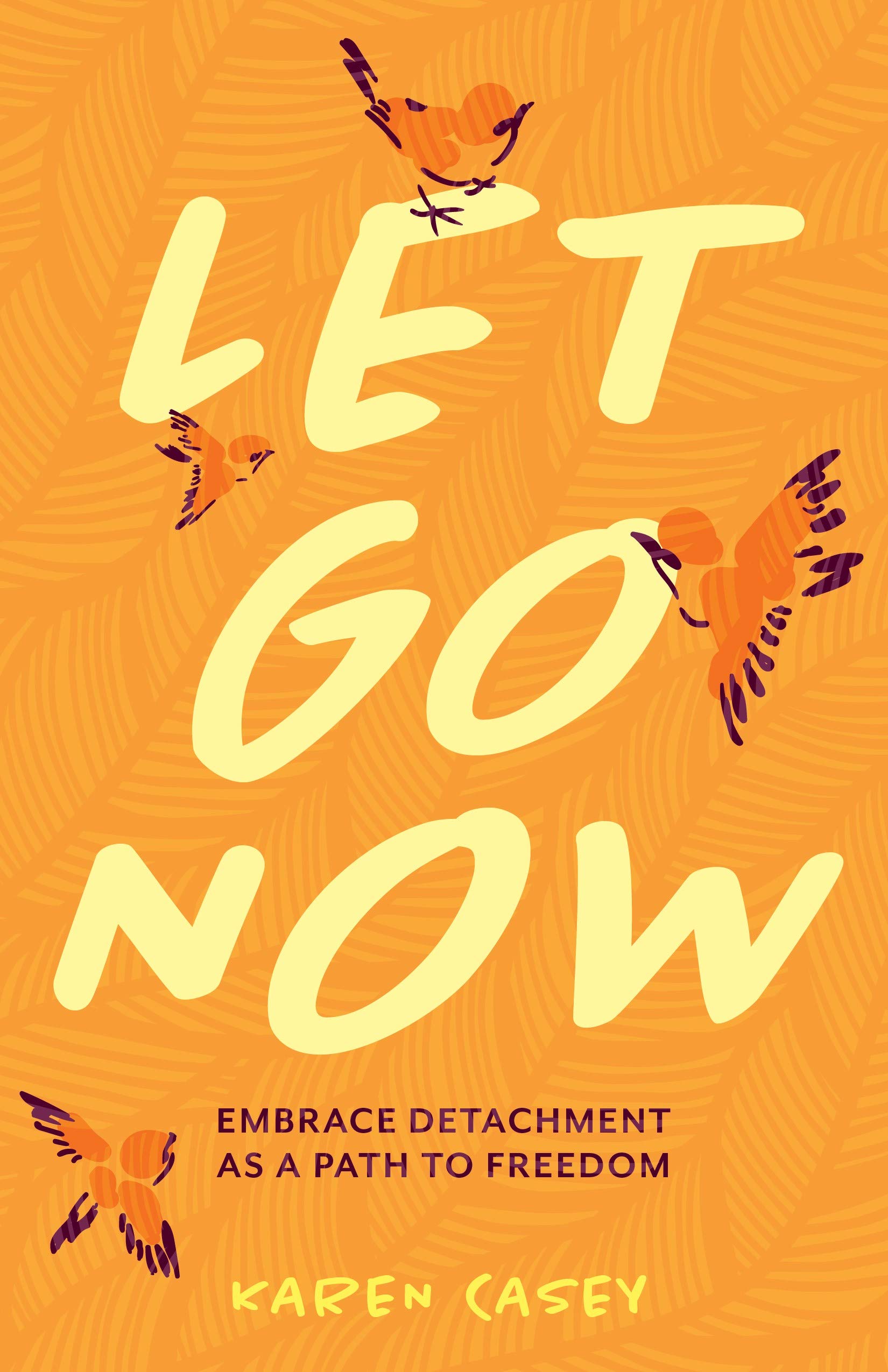 Let Go Now: Embrace Detachment as a Path to Freedom (Codependency, Al-Anon, Meditations) Business, Finance & Career