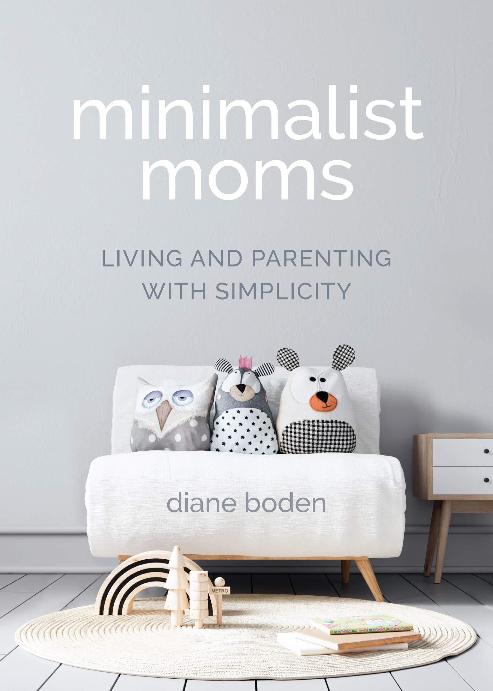 Minimalist Moms: Living and Parenting with Simplicity Business, Finance & Career