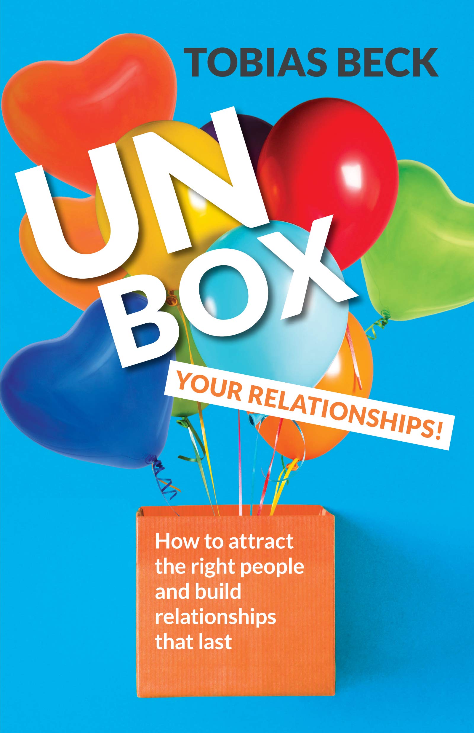 Unbox Your Relationships: How to Attract the Right People and Build Relationships that Last (Relationship Advice, Friendships) Social Sciences
