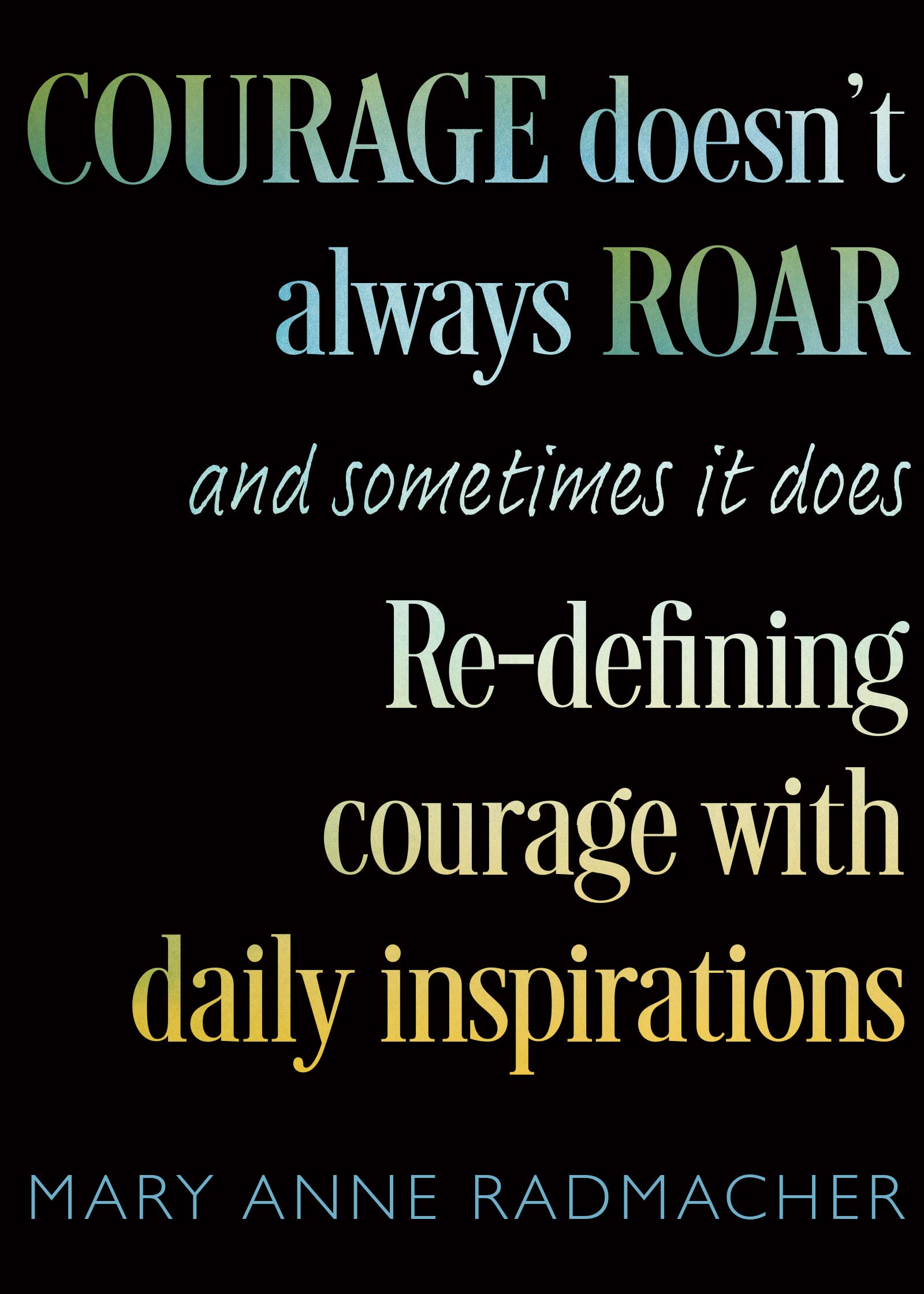 Courage Doesn't Always Roar Philosophy