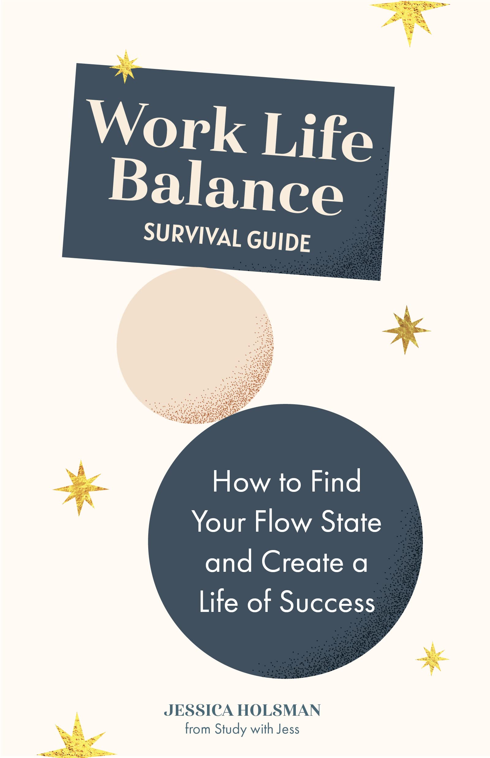 Work Life Balance Survival Guide: How to Find Your Flow State and Create a Life of Success (Manual for Young Professionals) Business, Finance & Career