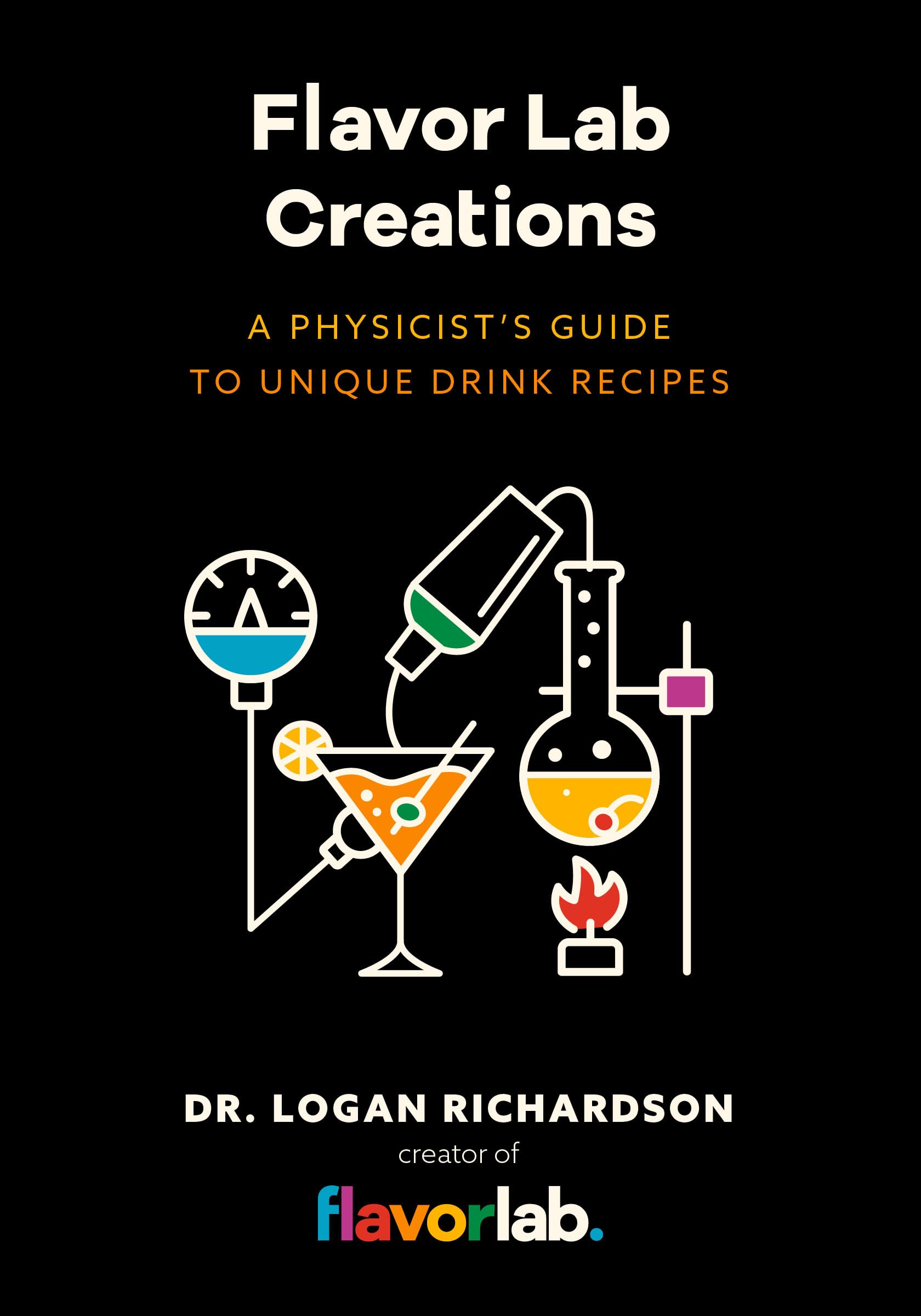 Flavor Lab Creations: A Physicist’s Guide to Unique Drink Recipes (The Science of Drinks, Alcoholic Beverages, Coffee and Tea) Leisure, Home & Garden