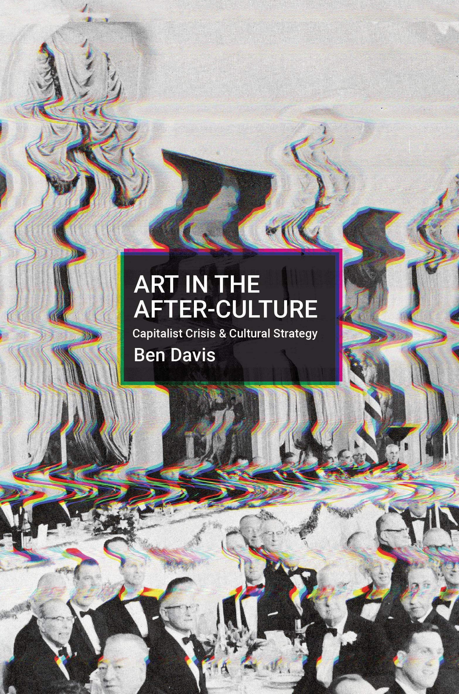 Making Art in Terrible Times: Capitalist Crisis and Cultural Strategy Film, Art & Culture