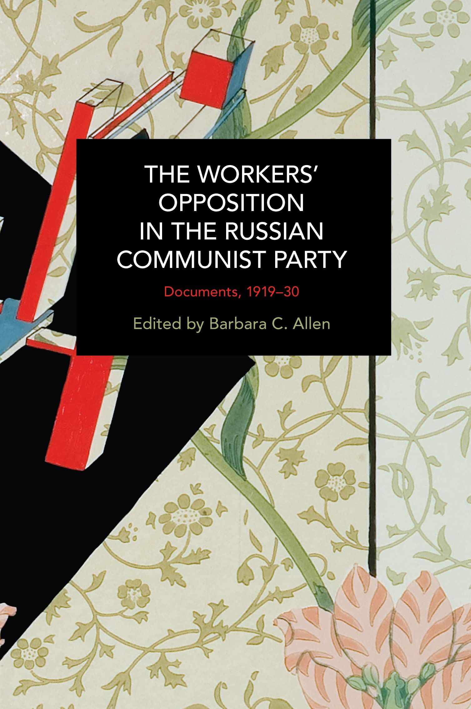 The Workers' Opposition in the Russian Communist Party: Documents, 1919-30 (Historical Materialism) Social Sciences
