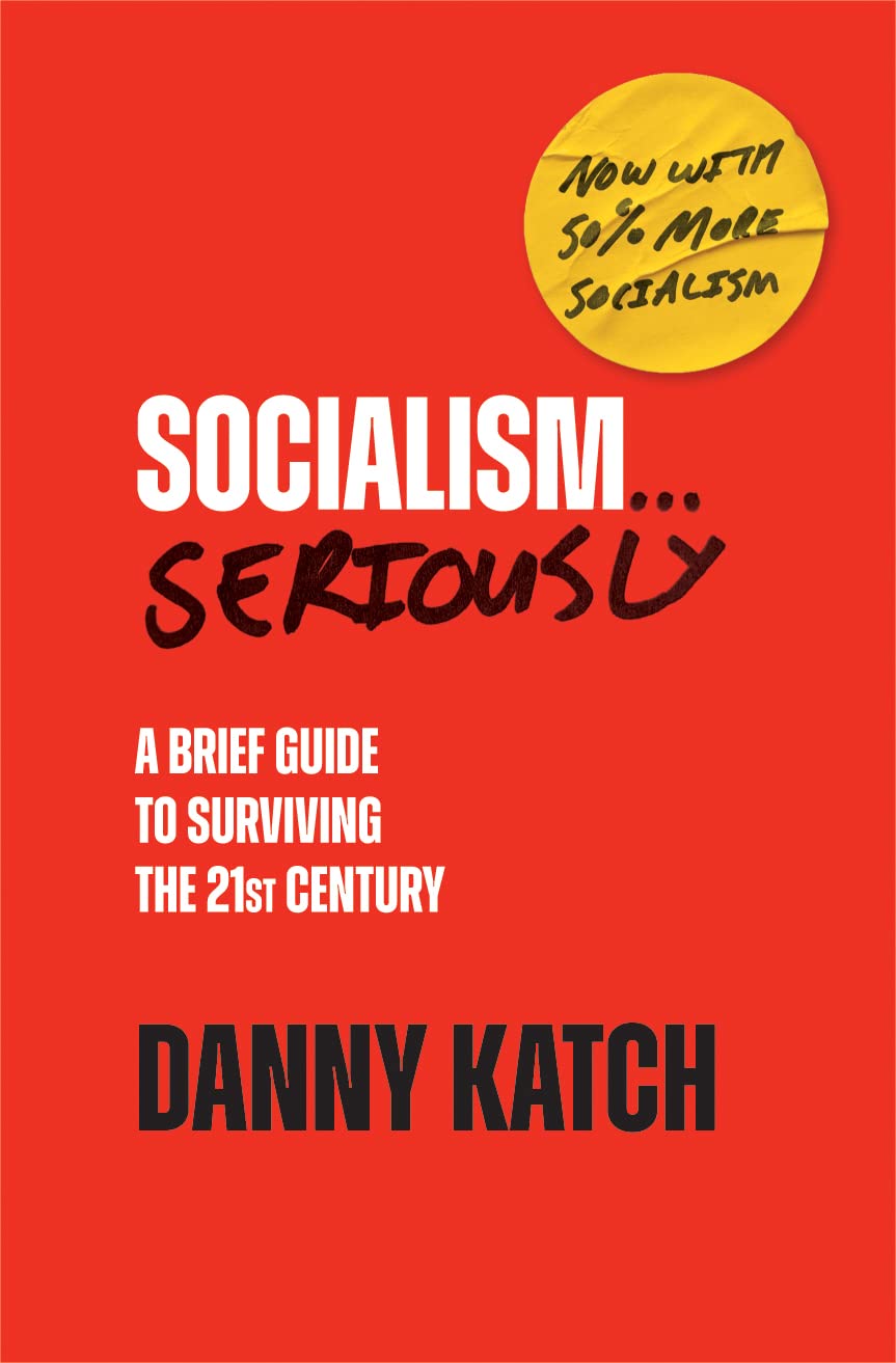 Socialism . . . Seriously: A Brief Guide to Surviving the 21st Century (Revised & Updated Edition) Essays & Short Stories