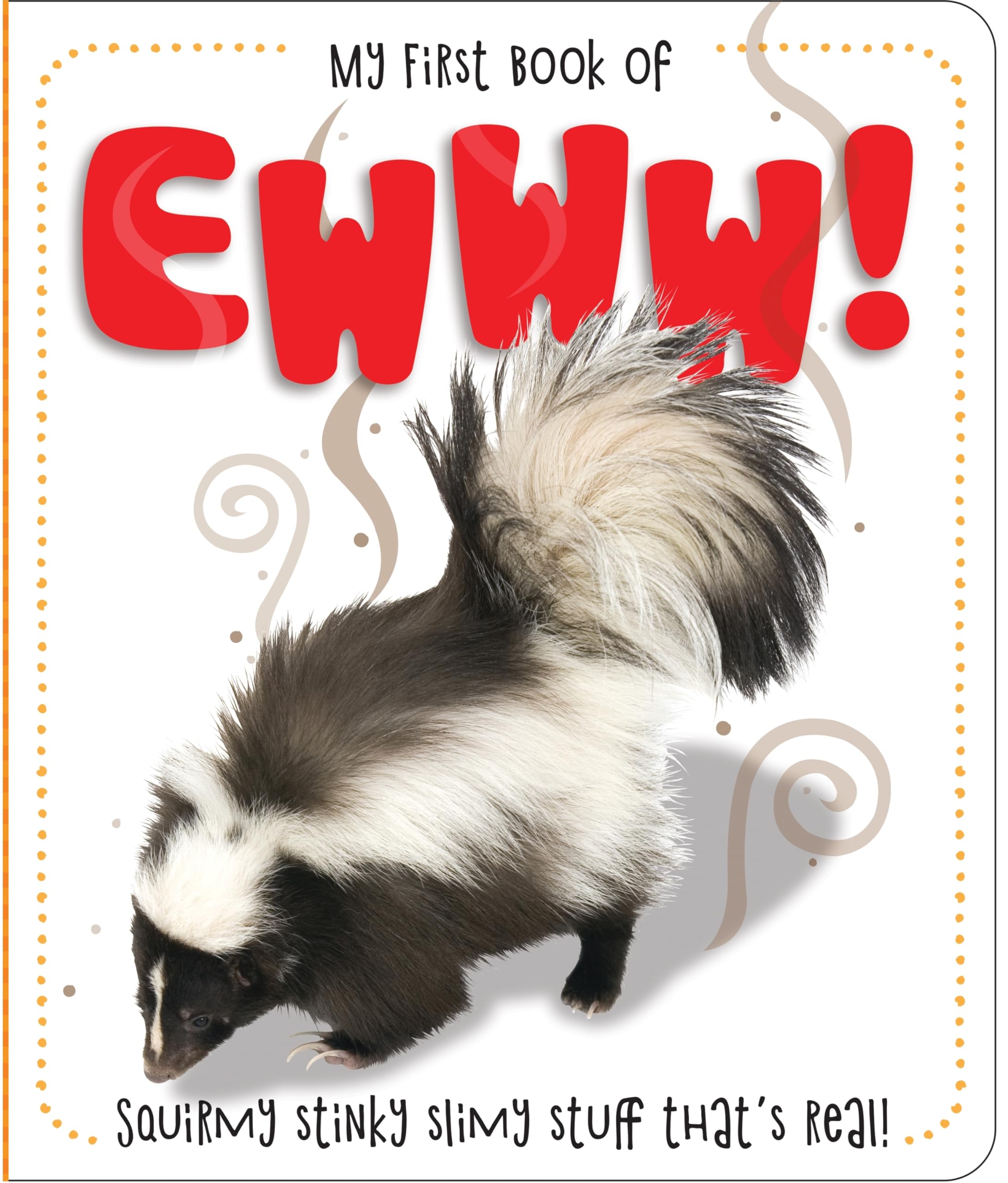 My First Book of Ewww!: Squirmy Stinky Slimy Stuff That's Real! (My First Board Book) Non-fiction