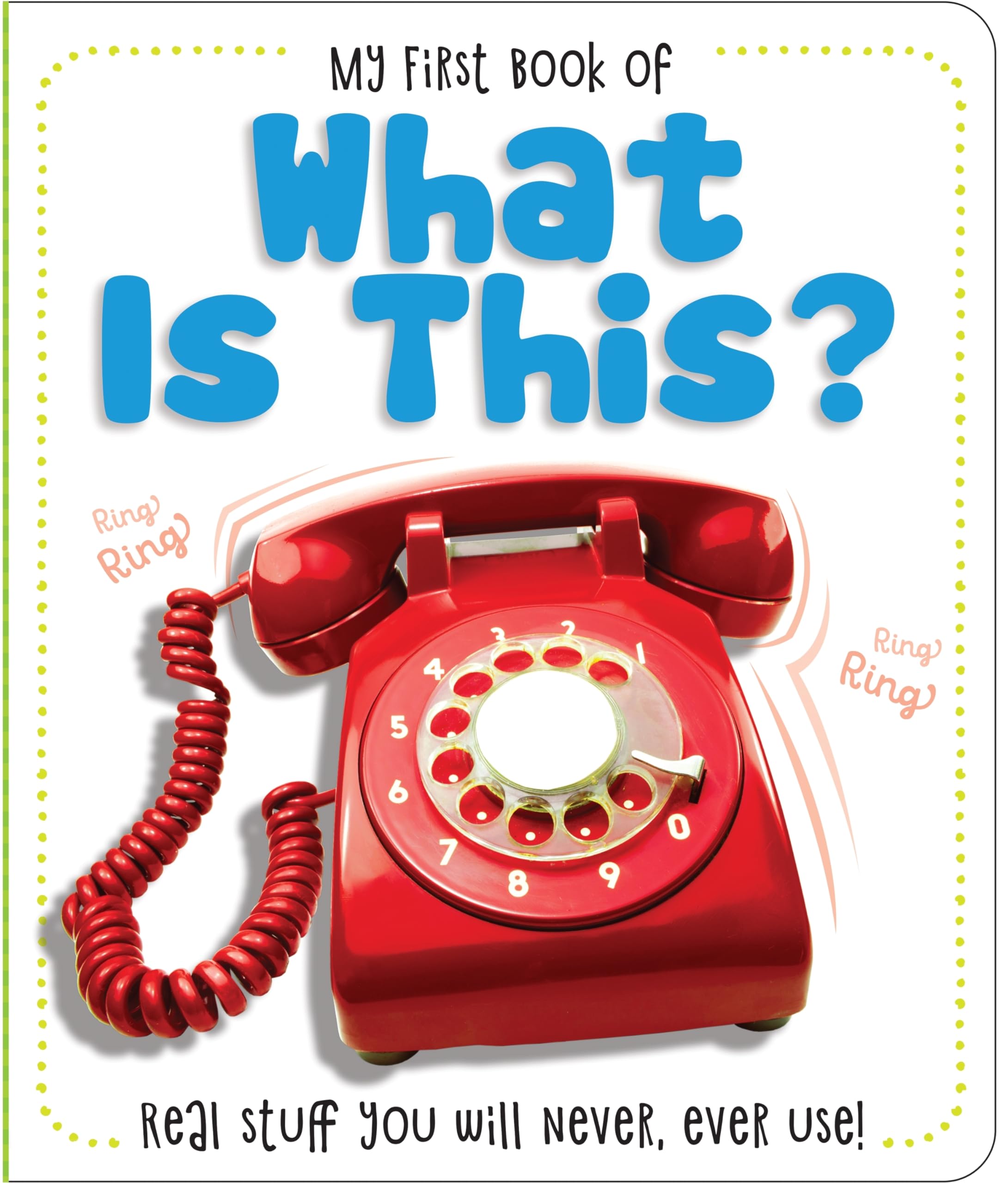 My First Book of What Is This?: Real Stuff You Will Never, Ever Use! (My First Board Book) Non-fiction