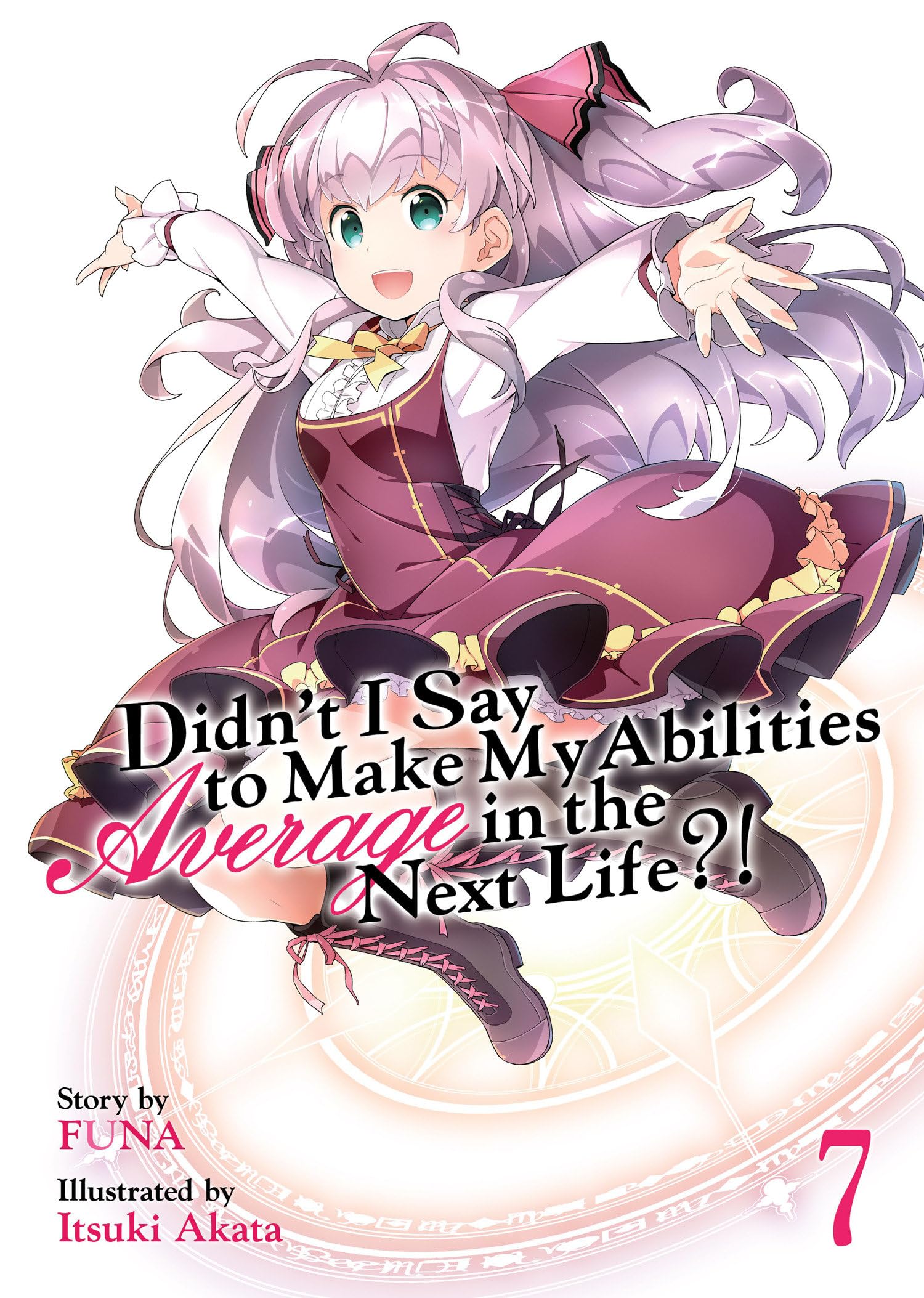 Didn't I Say to Make My Abilities Average in the Next Life?! (Light Novel) Vol. 7 Action & Adventure