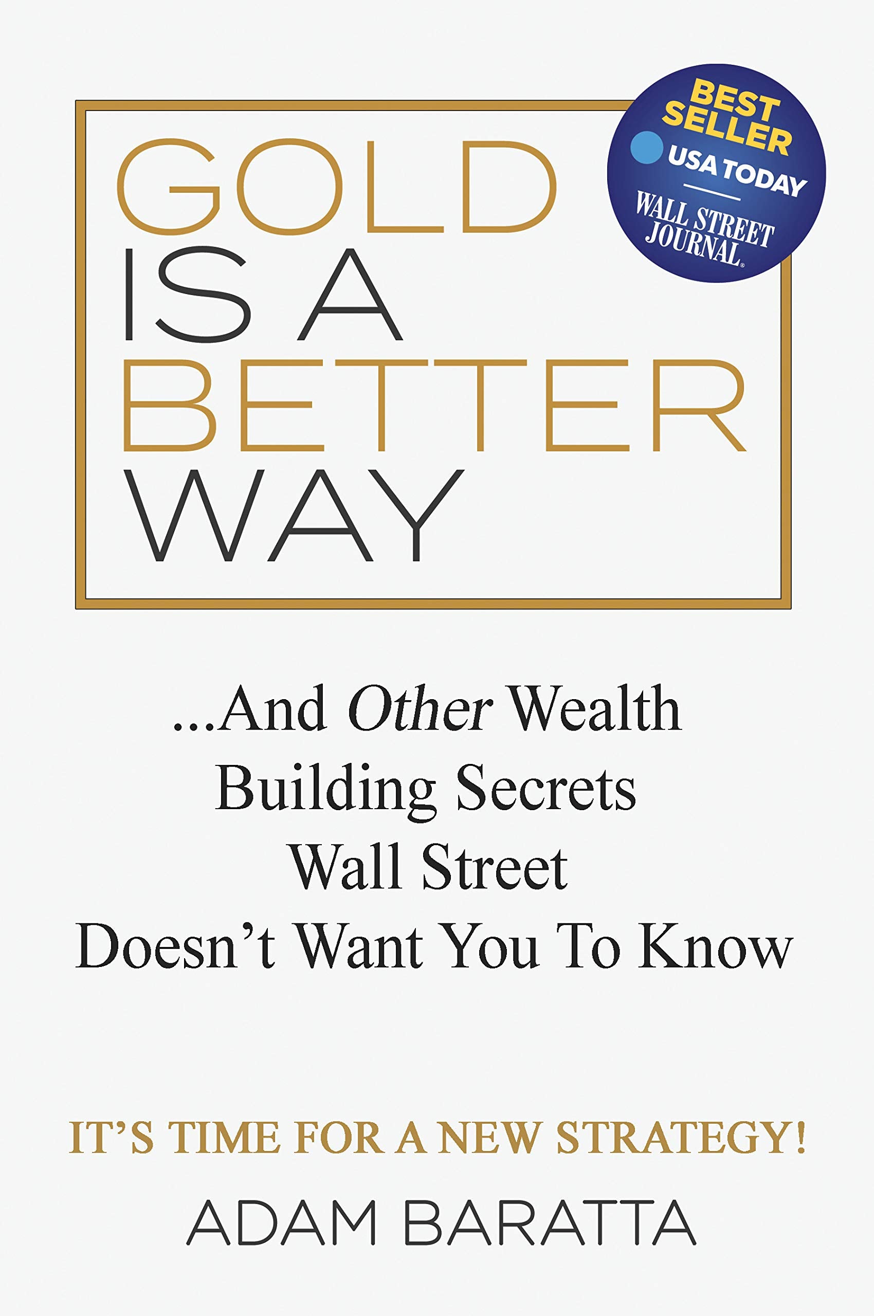 Gold Is A Better Way: And Other Wealth Building Secrets Wall Street Doesn't Want You To Know Business, Finance & Career