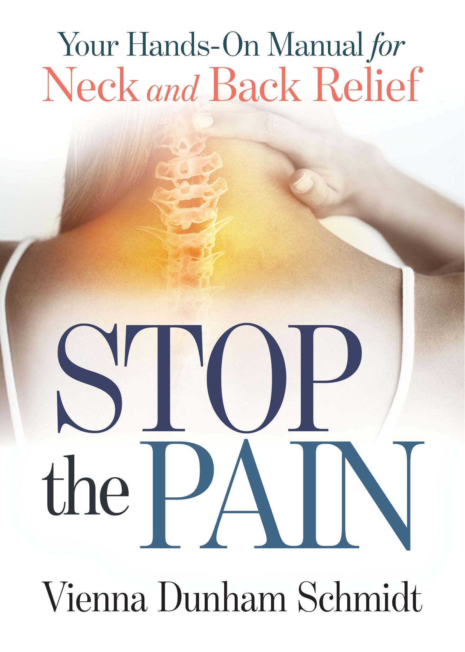 Stop the Pain: Your Hands-On Manual for Neck and Back Relief Medicine