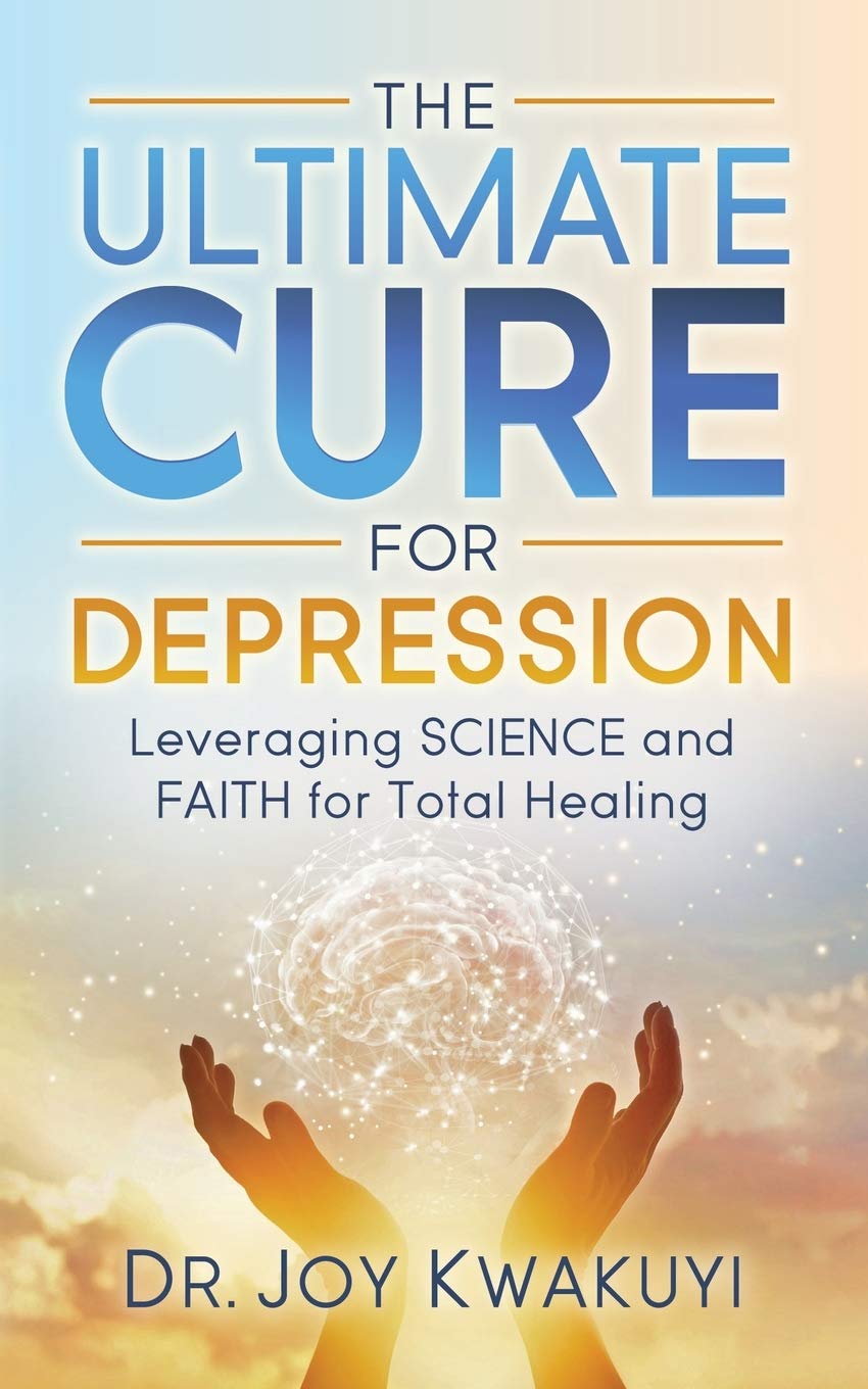 Ultimate Cure for Depression: Leveraging Science and Faith for Total Healing Medicine