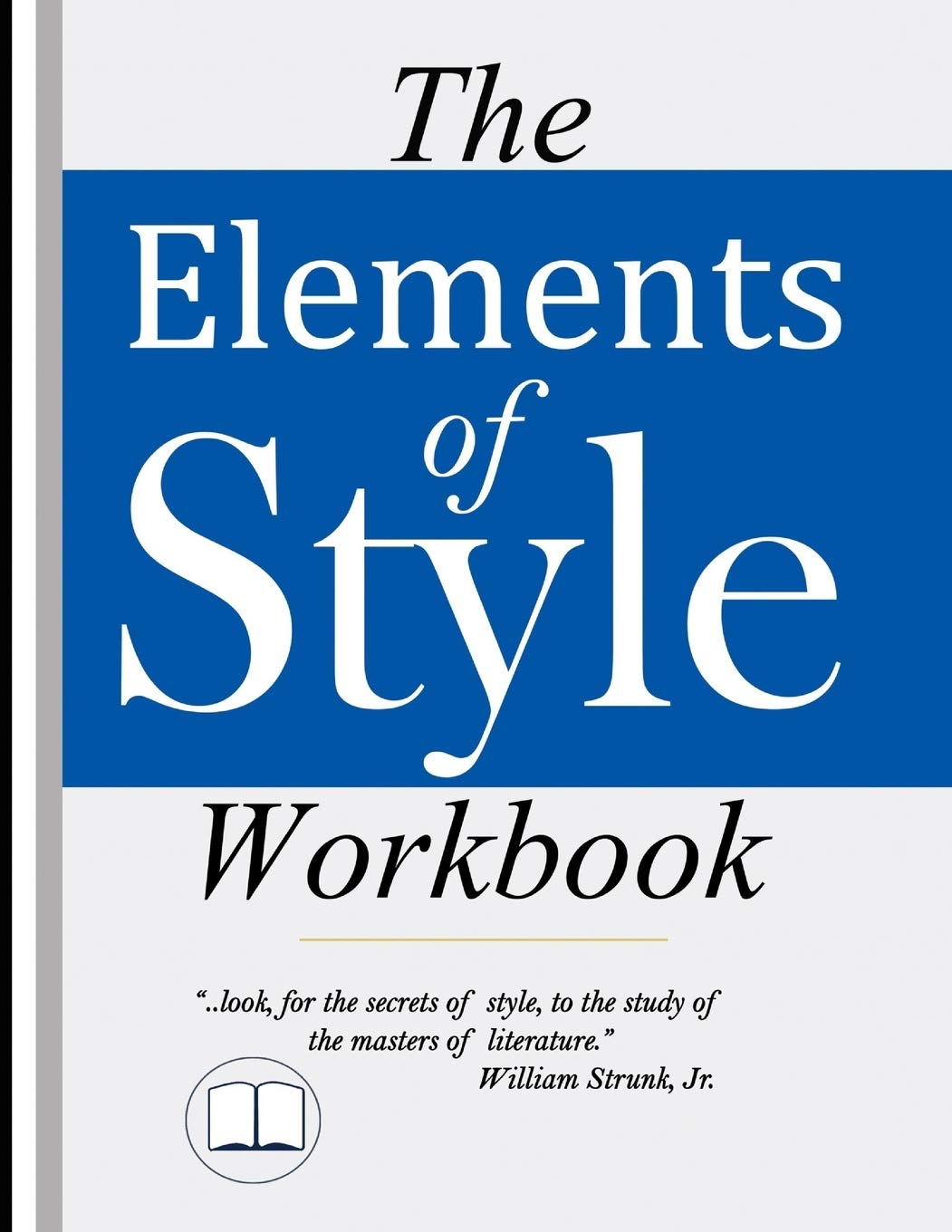 The Elements of Style Workbook: Writing Strategies with Grammar Book (Writing Workbook Featuring New Lessons on Writing with Style) Business, Finance & Career