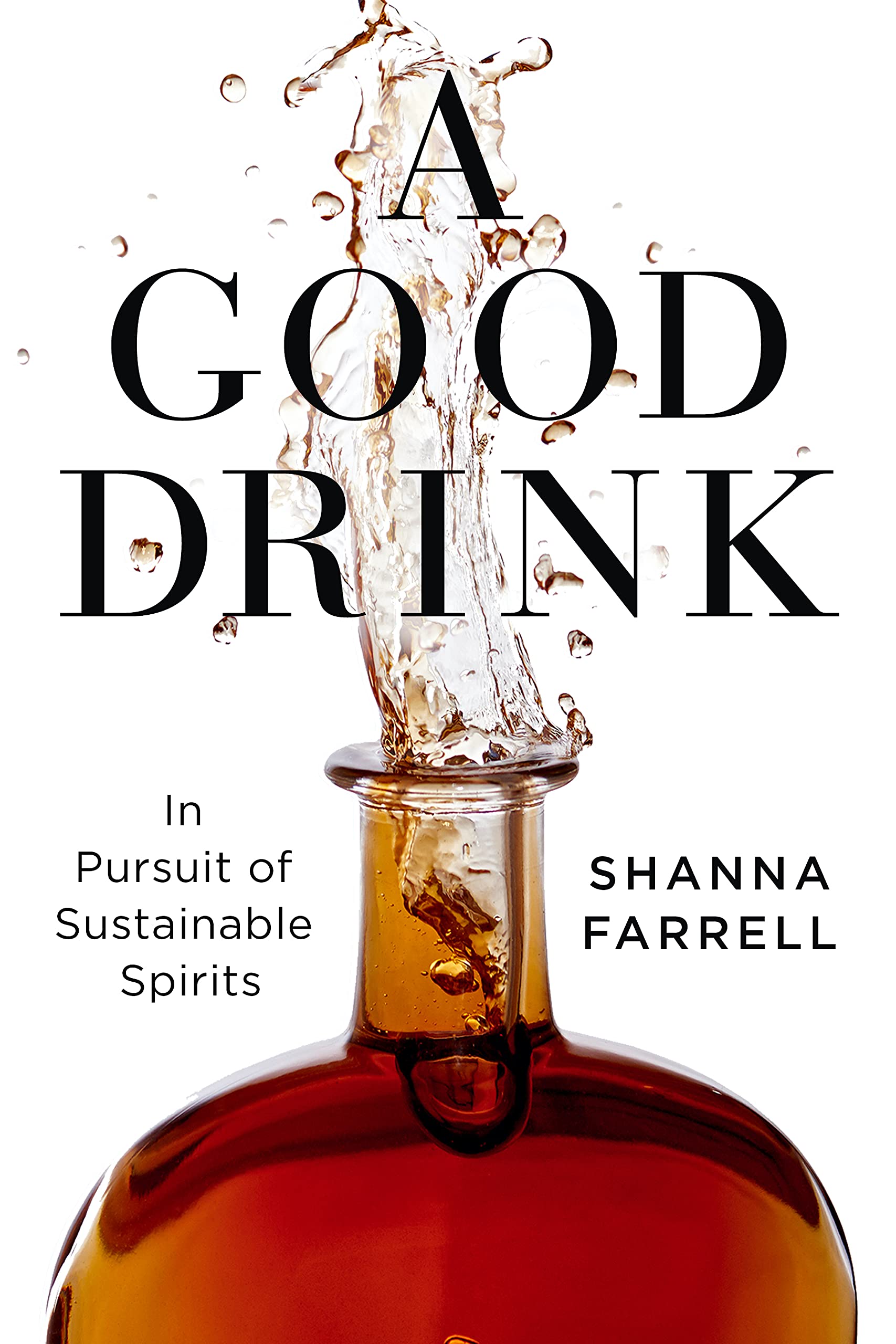 A Good Drink: In Pursuit of Sustainable Spirits Books