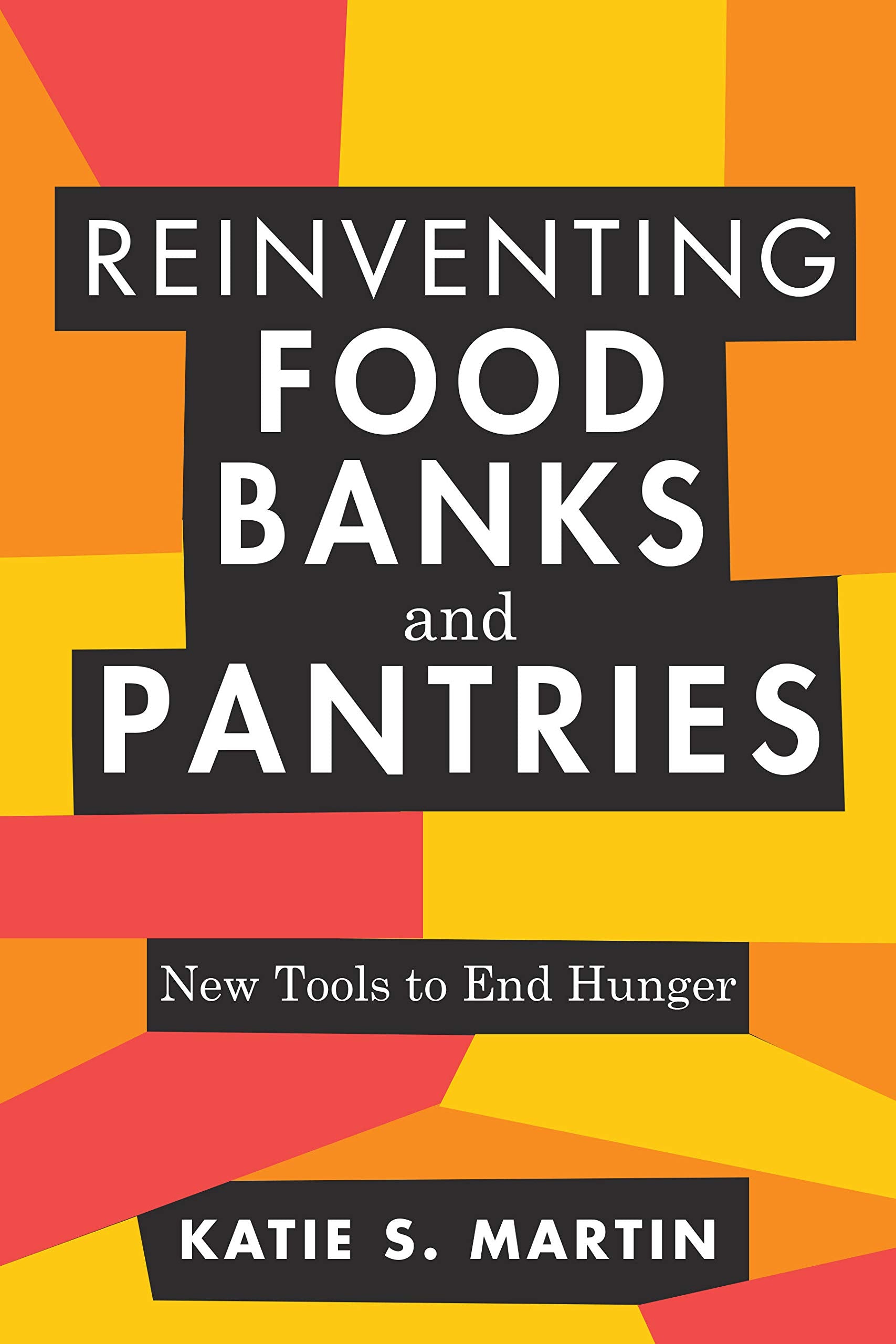 Reinventing Food Banks and Pantries: New Tools to End Hunger Medicine
