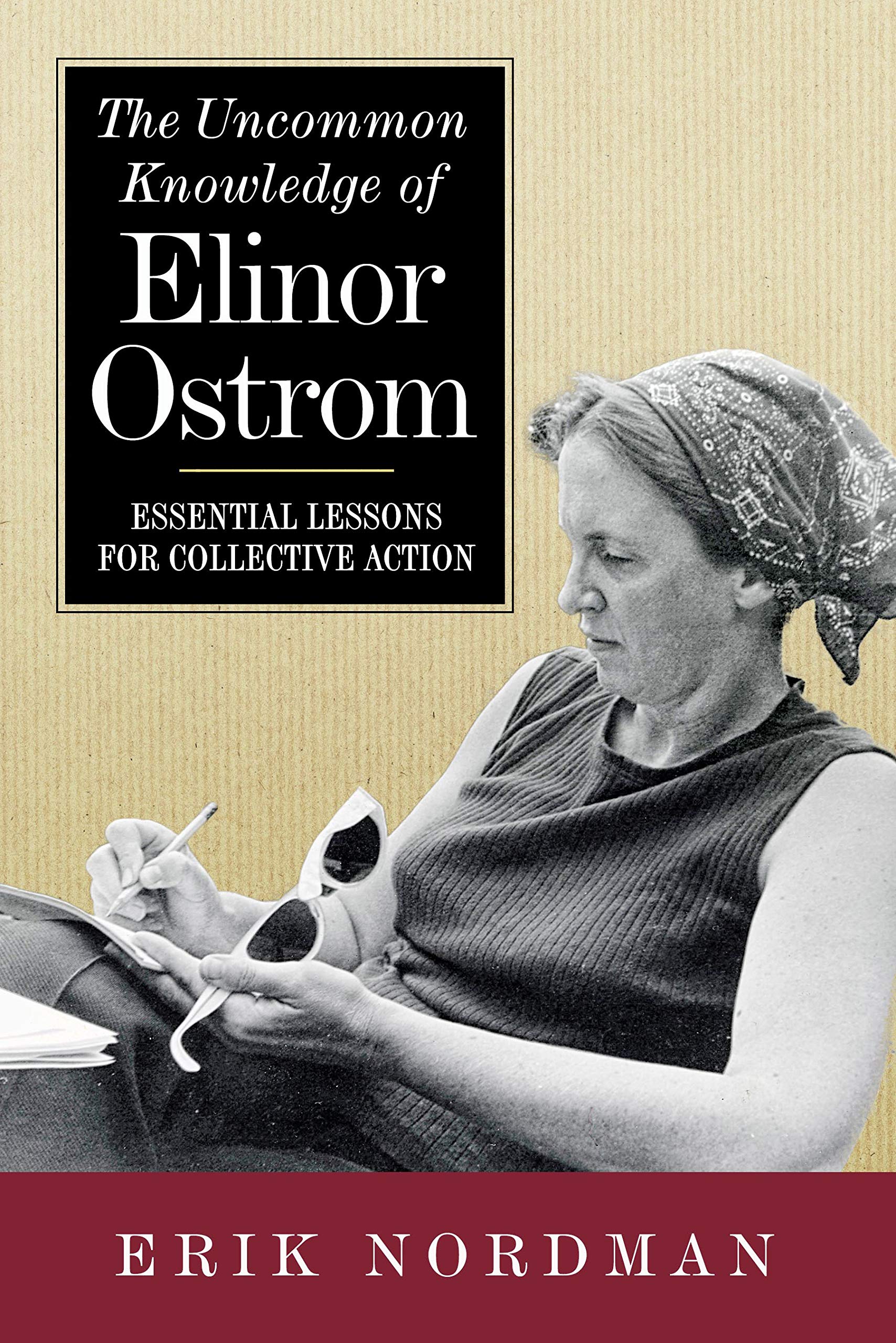 The Uncommon Knowledge of Elinor Ostrom: Essential Lessons for Collective Action Business, Finance & Career