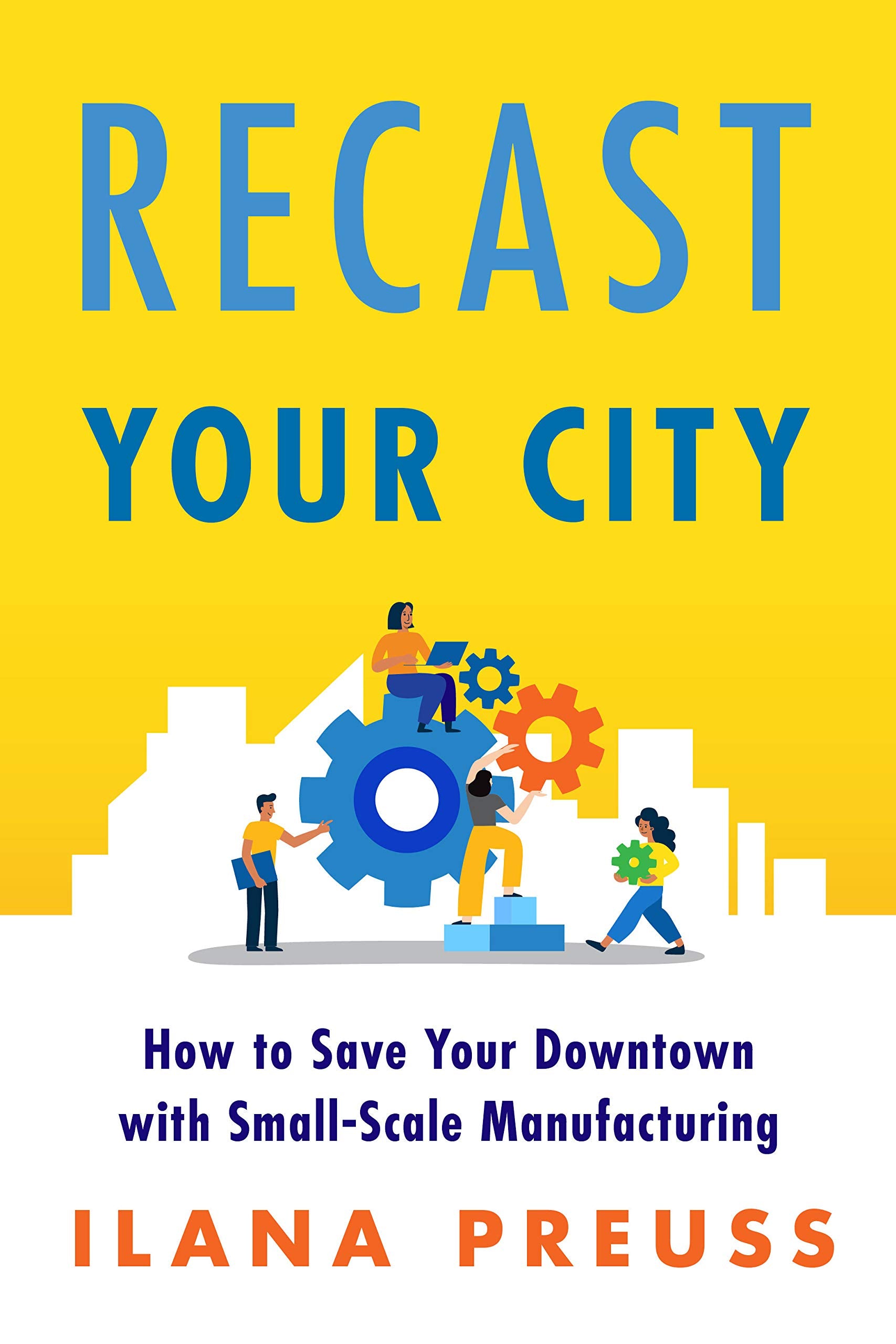 Recast Your City: How to Save Your Downtown With Small-Scale Manufacturing Social Sciences
