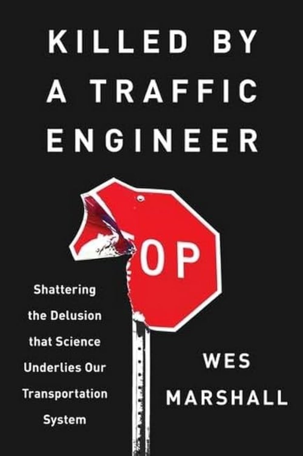 Killed by a Traffic Engineer: Shattering the Delusion That Science Underlies Our Transportation System Media & Communication