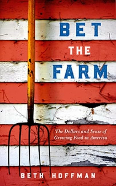 Bet the Farm: The Dollars and Sense of Growing Food in America Social Sciences