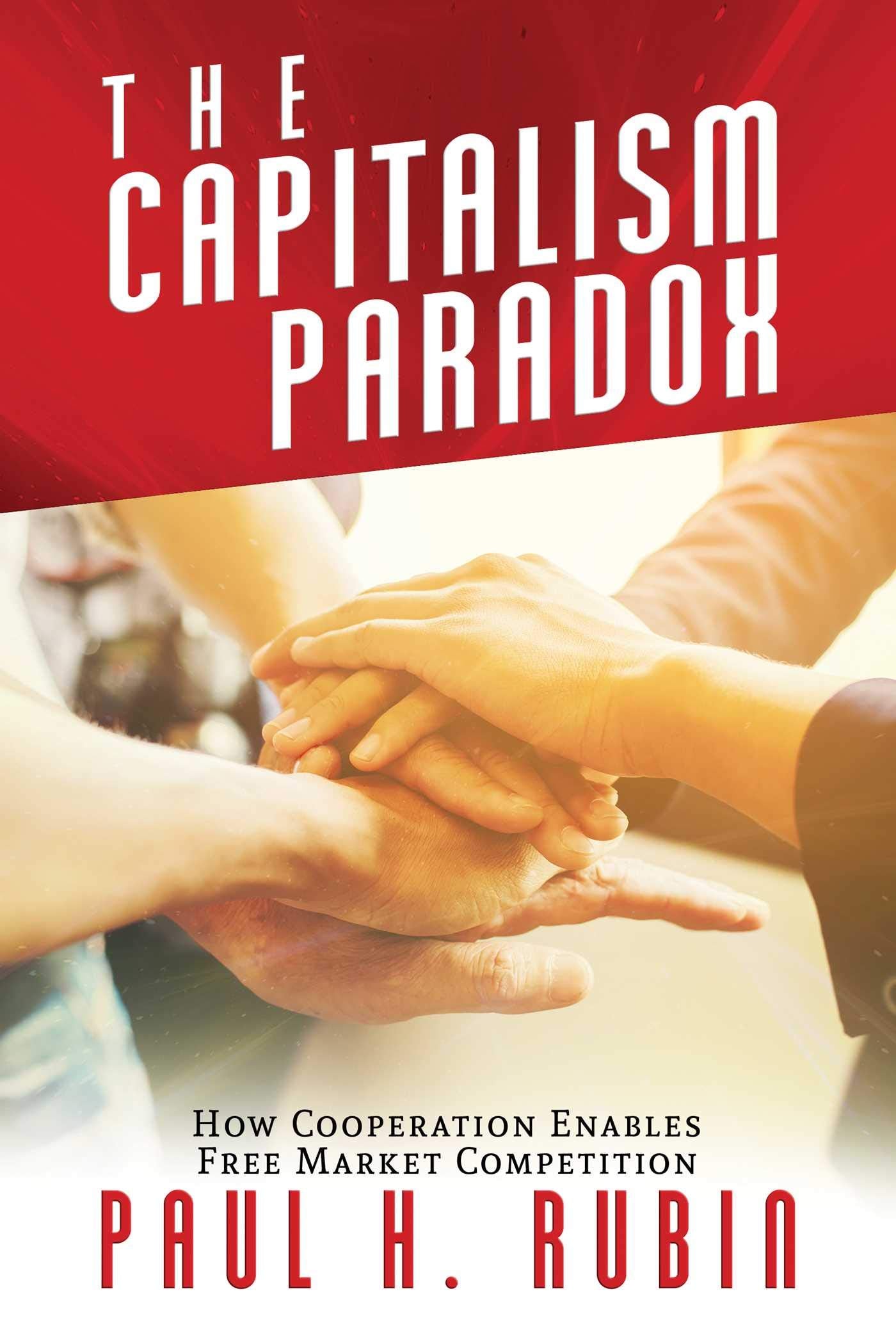 The Capitalism Paradox: How Cooperation Enables Free Market Competition Business, Finance & Career