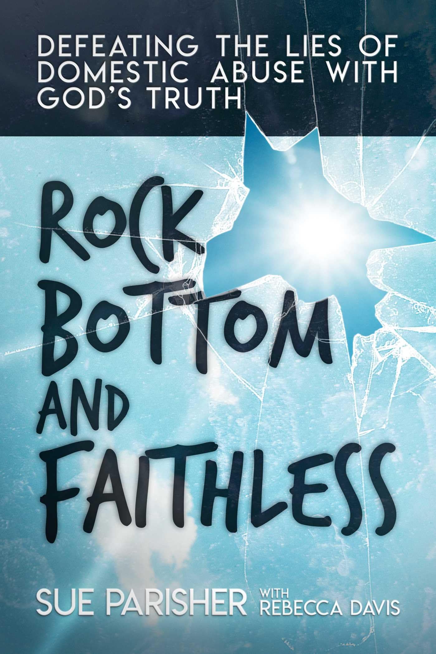 Rock Bottom and Faithless: Defeating the Lies of Domestic Abuse with God's Truth Social Sciences