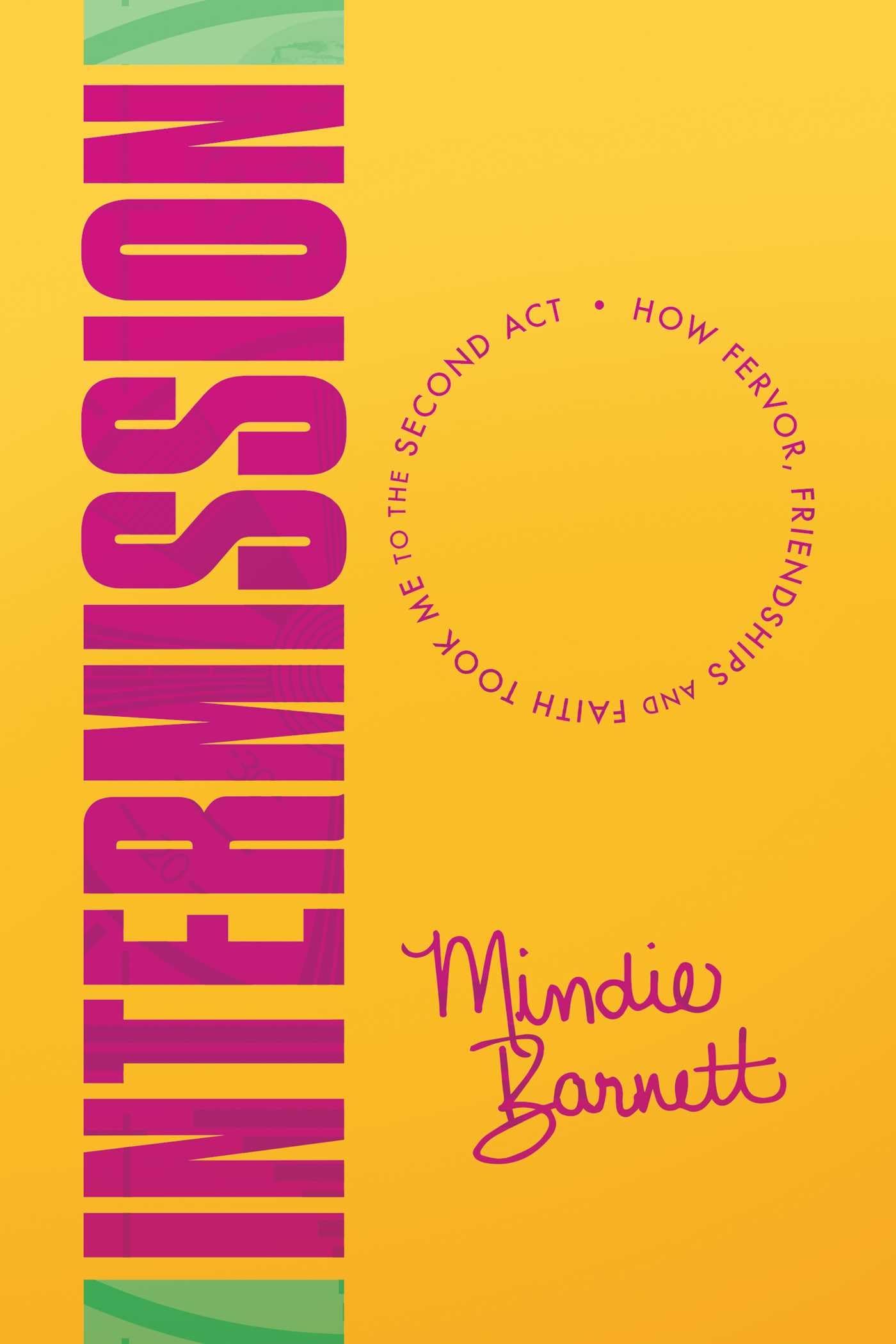 Intermission: How Fervor, Friendships and Faith Took Me to The Second Act Inspiring women