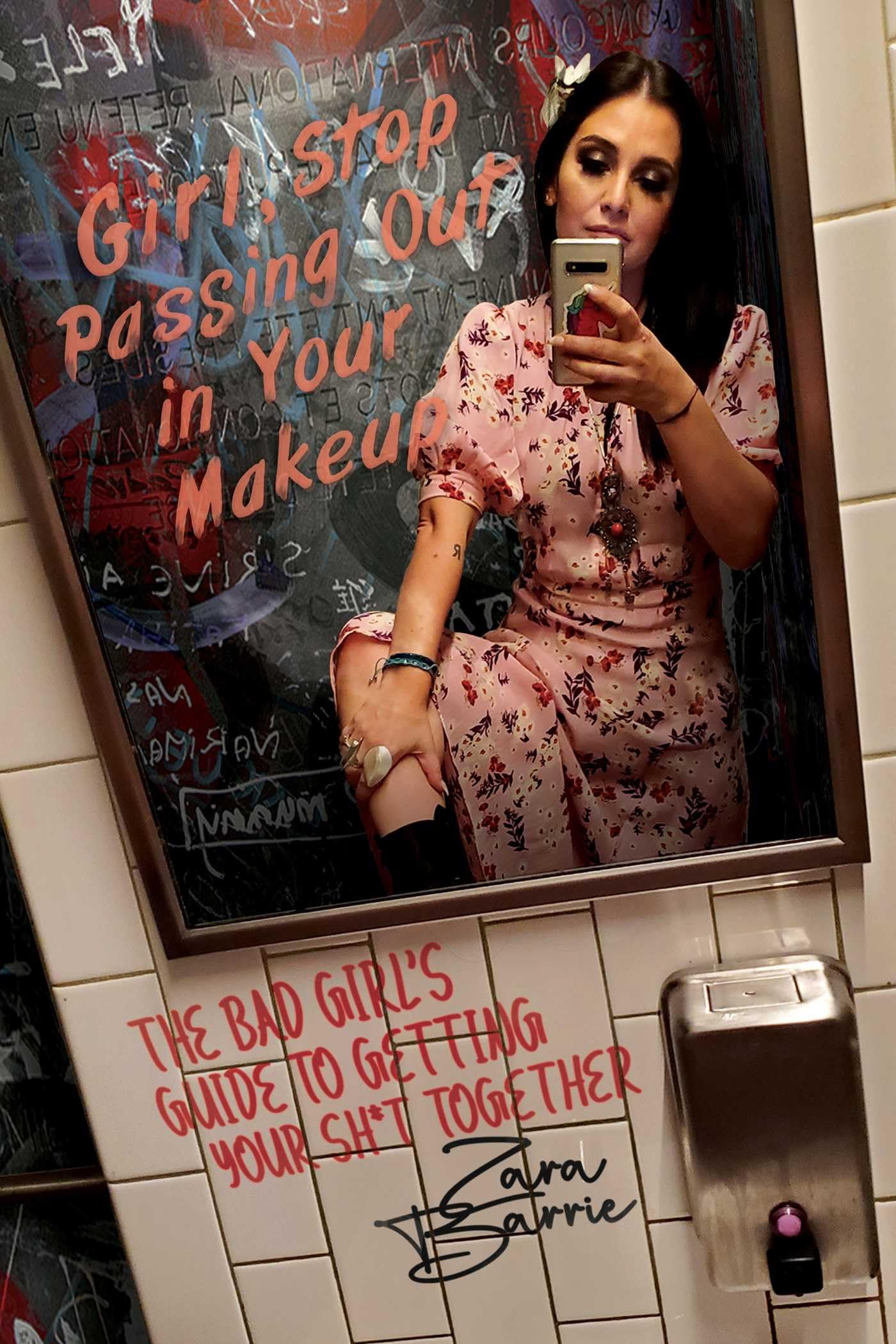 Girl, Stop Passing Out in Your Makeup: The Bad Girl's Guide to Getting Your Sh*t Together Inspiring women