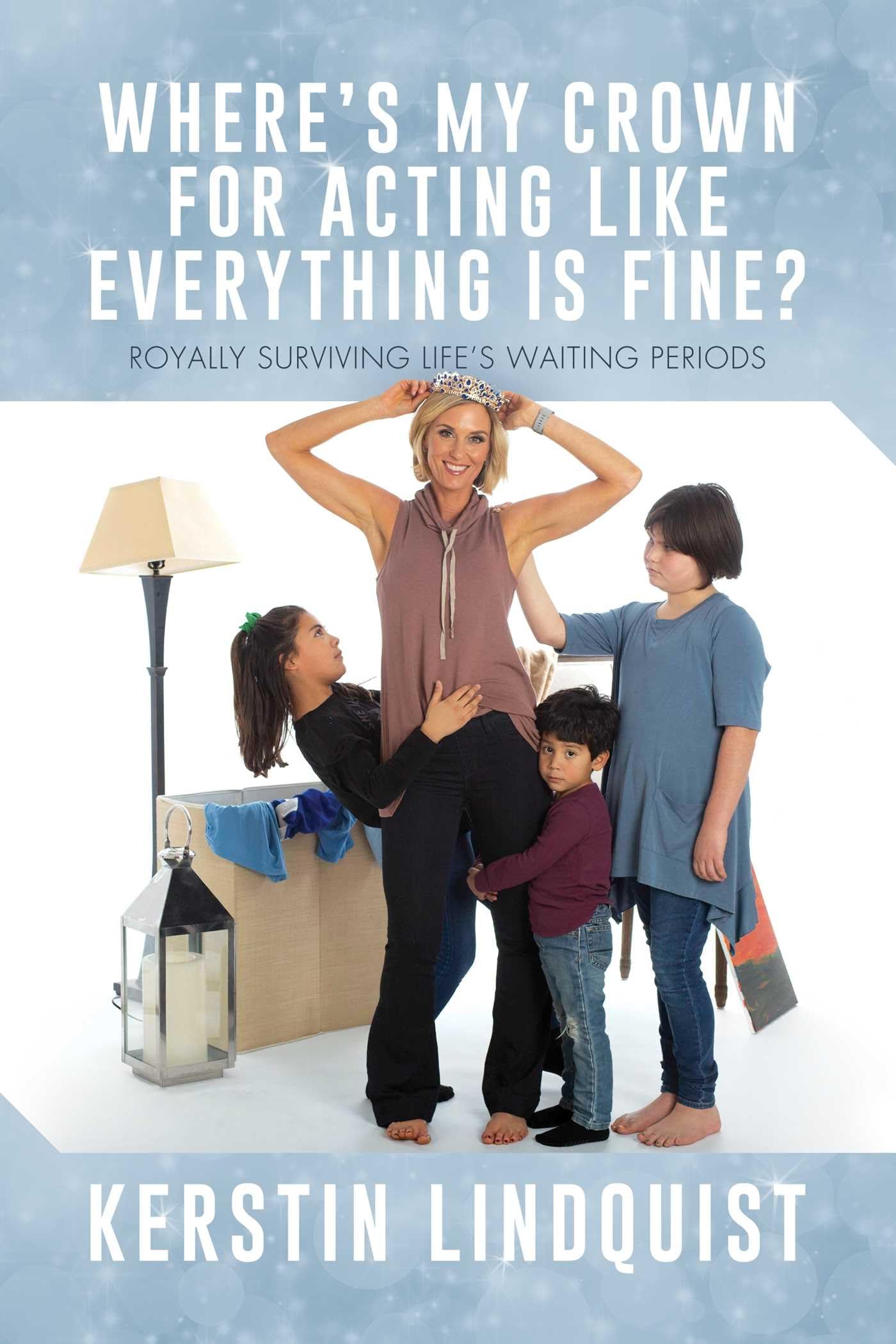 Where's My Crown for Acting Like Everything Is Fine?: Royally Surviving Life's Waiting Periods Business, Finance & Career