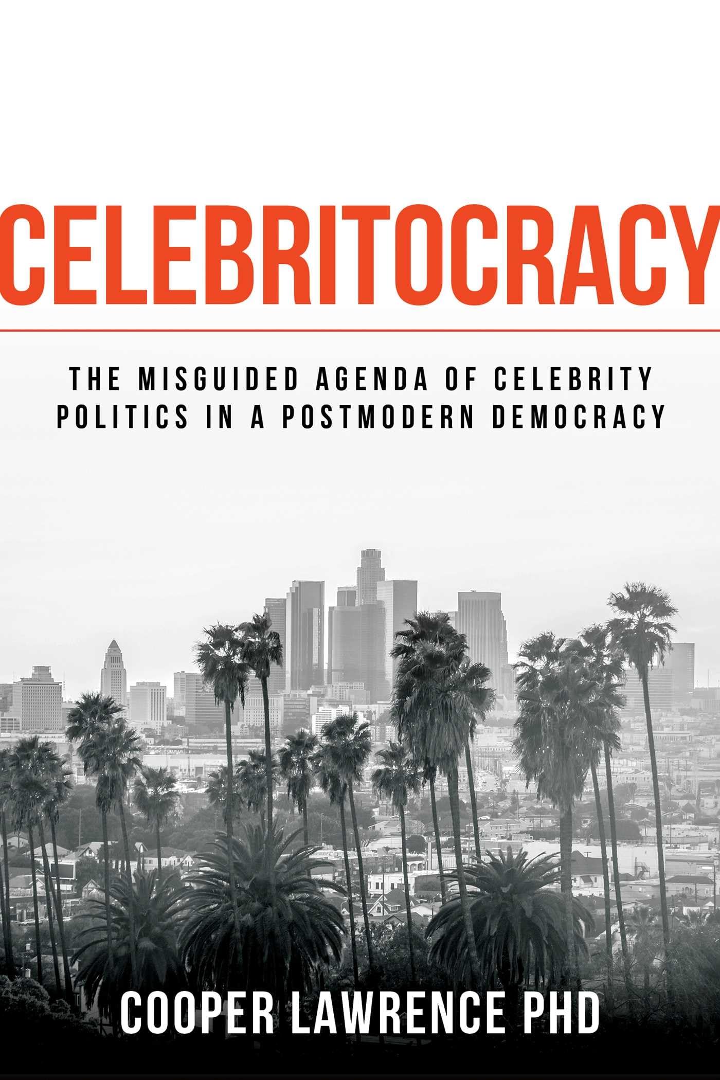 Celebritocracy: The Misguided Agenda of Celebrity Politics in a Postmodern Democracy Social Sciences