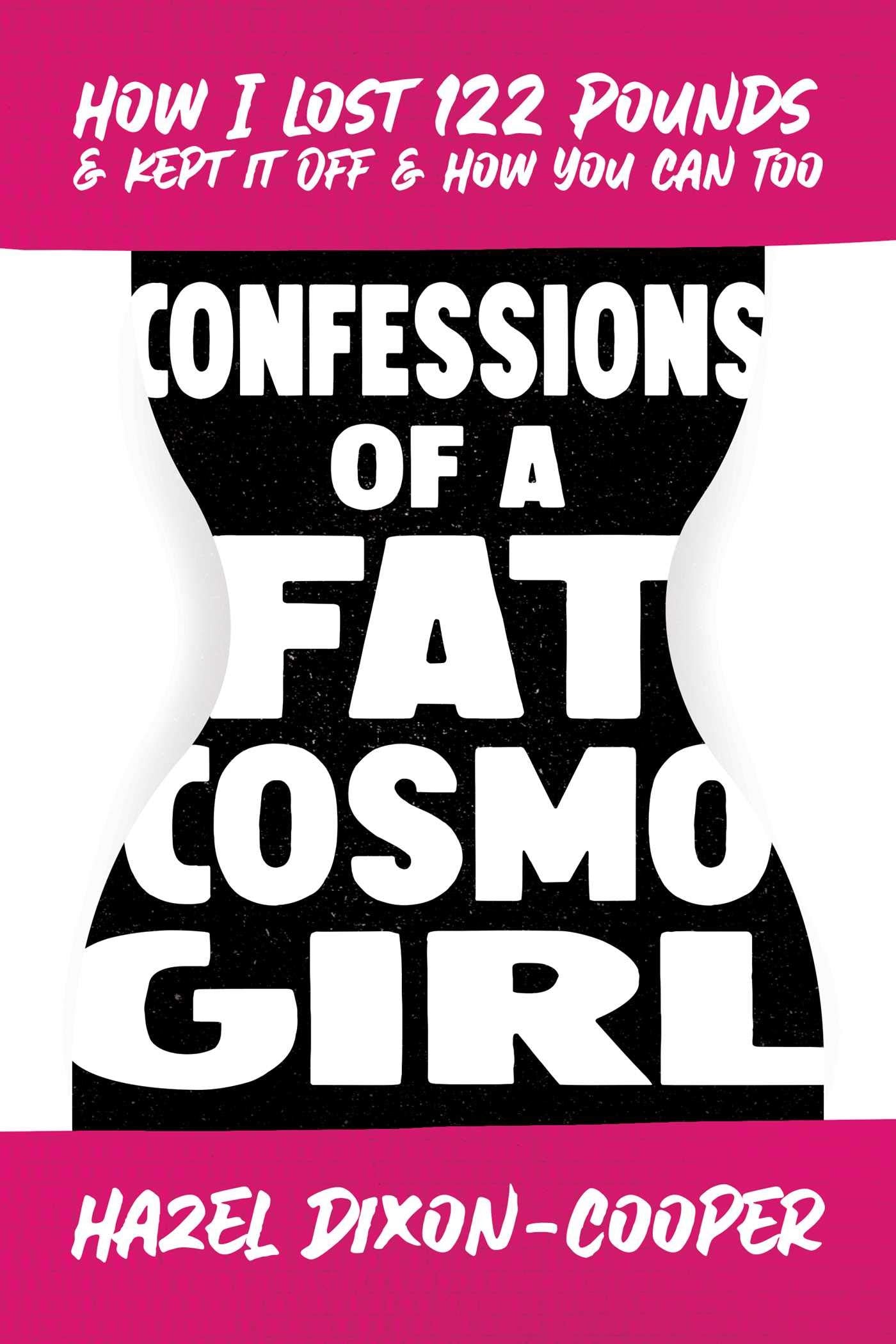 Confessions of a Fat Cosmo Girl: How I Lost 122 Pounds & Kept It Off & How You Can Too Memories