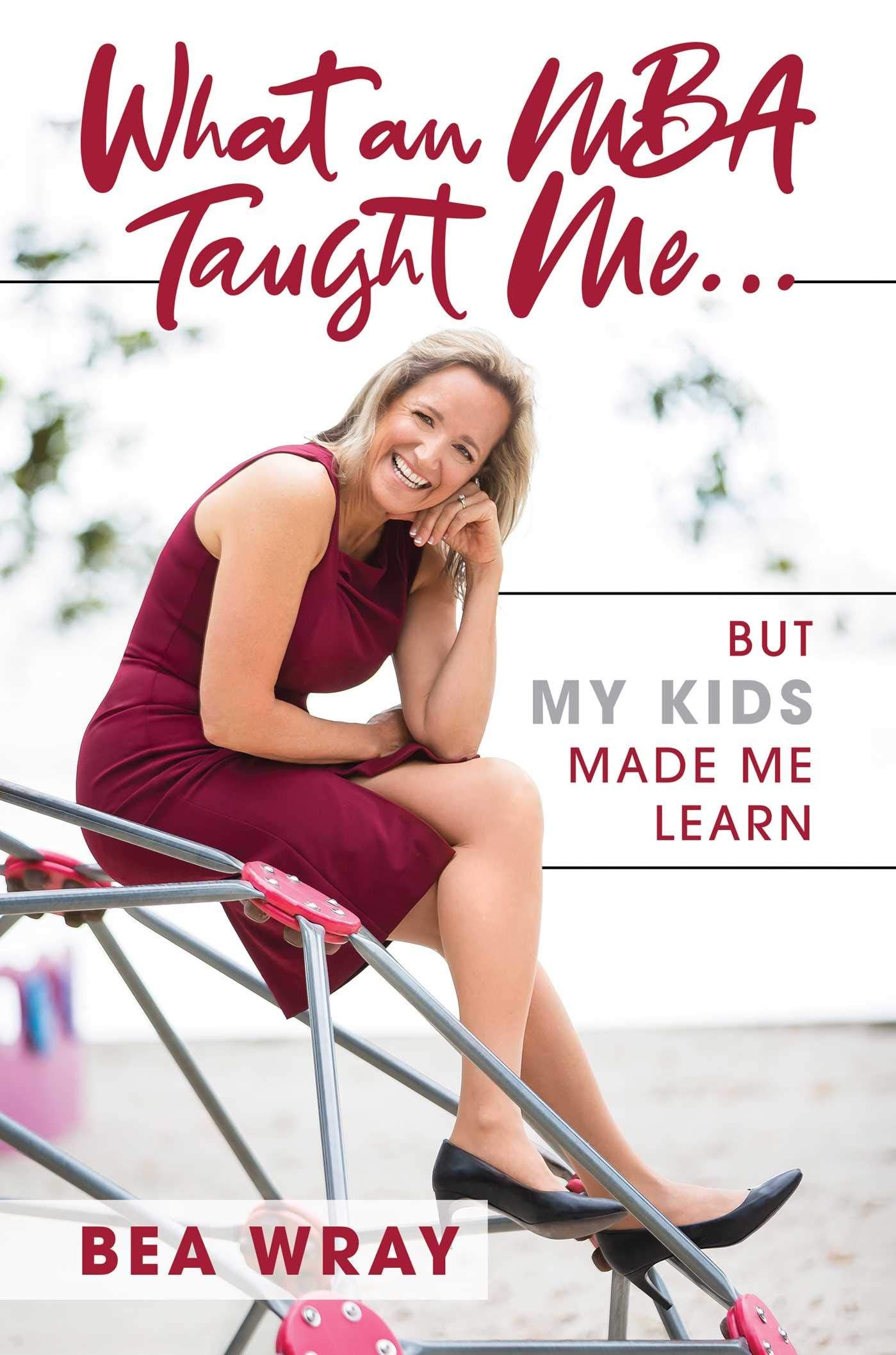 What an MBA Taught Me…: But My Kids Made Me Learn Politics & Society