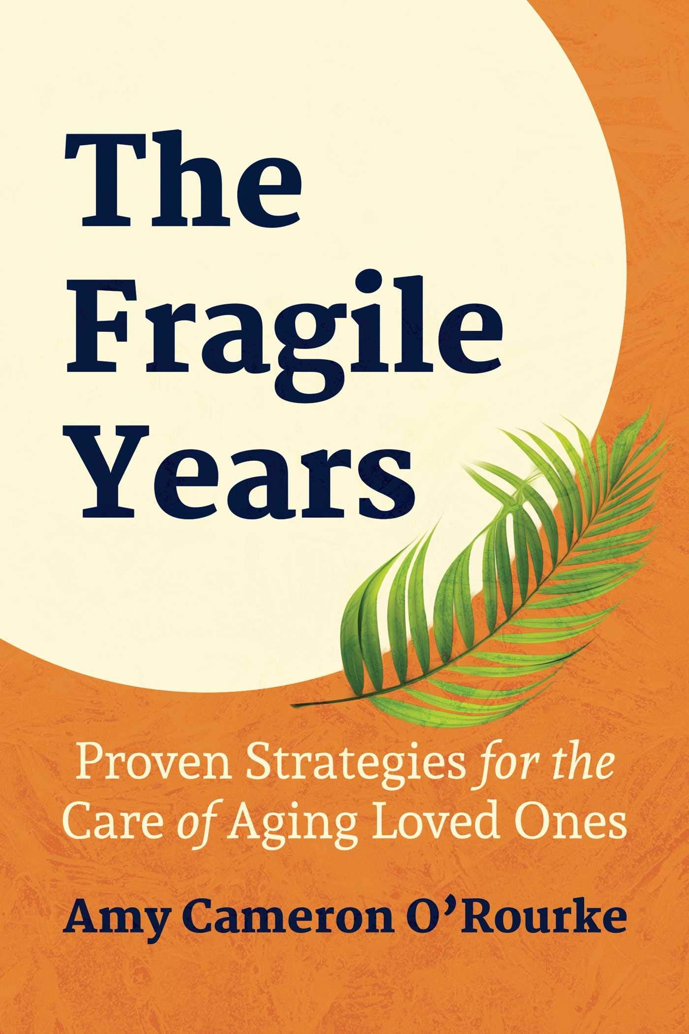 The Fragile Years: Proven Strategies for the Care of Aging Loved Ones Parents & Children